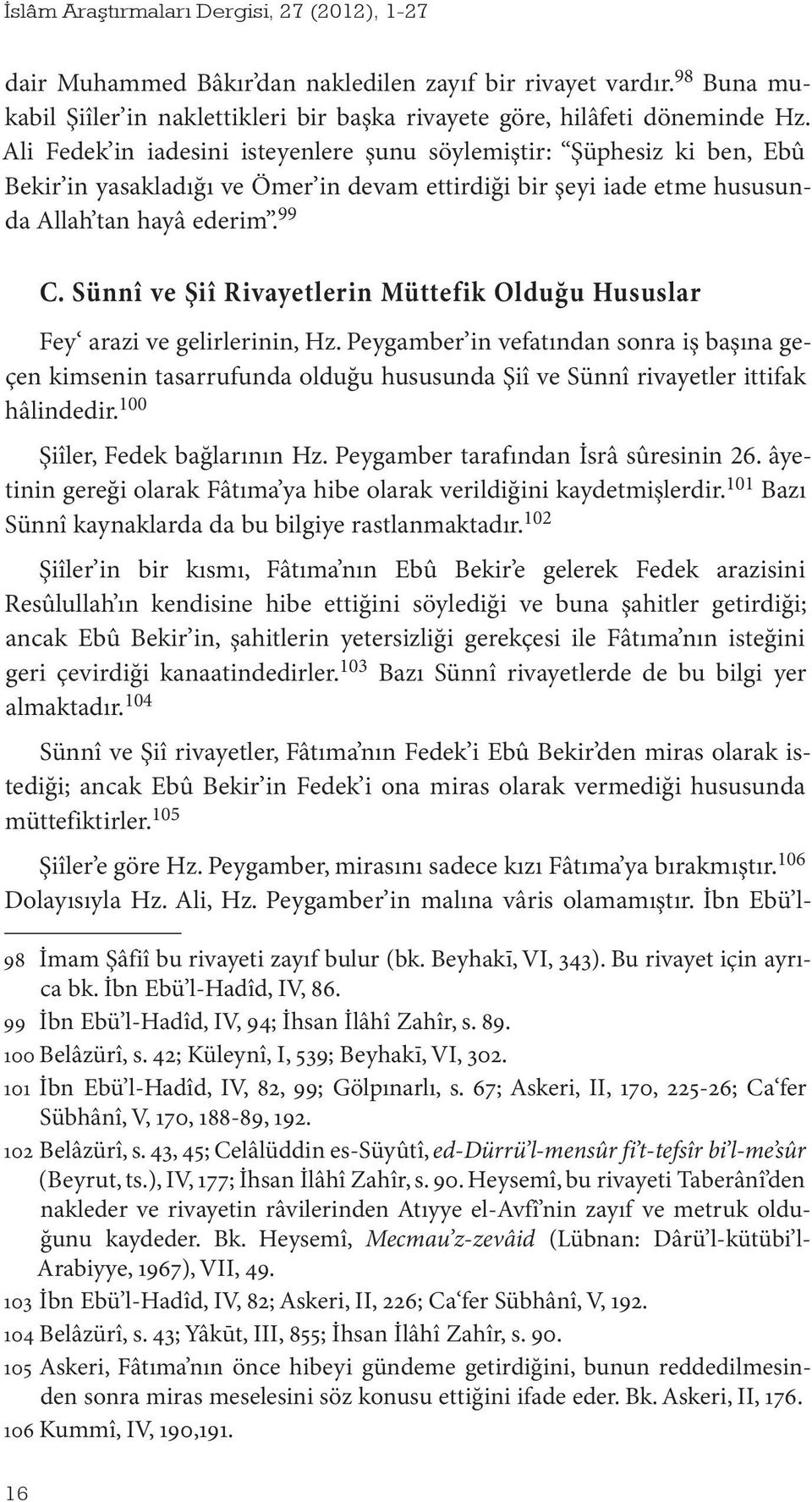 Sünnî ve Şiî Rivayetlerin Müttefik Olduğu Hususlar Fey arazi ve gelirlerinin, Hz.