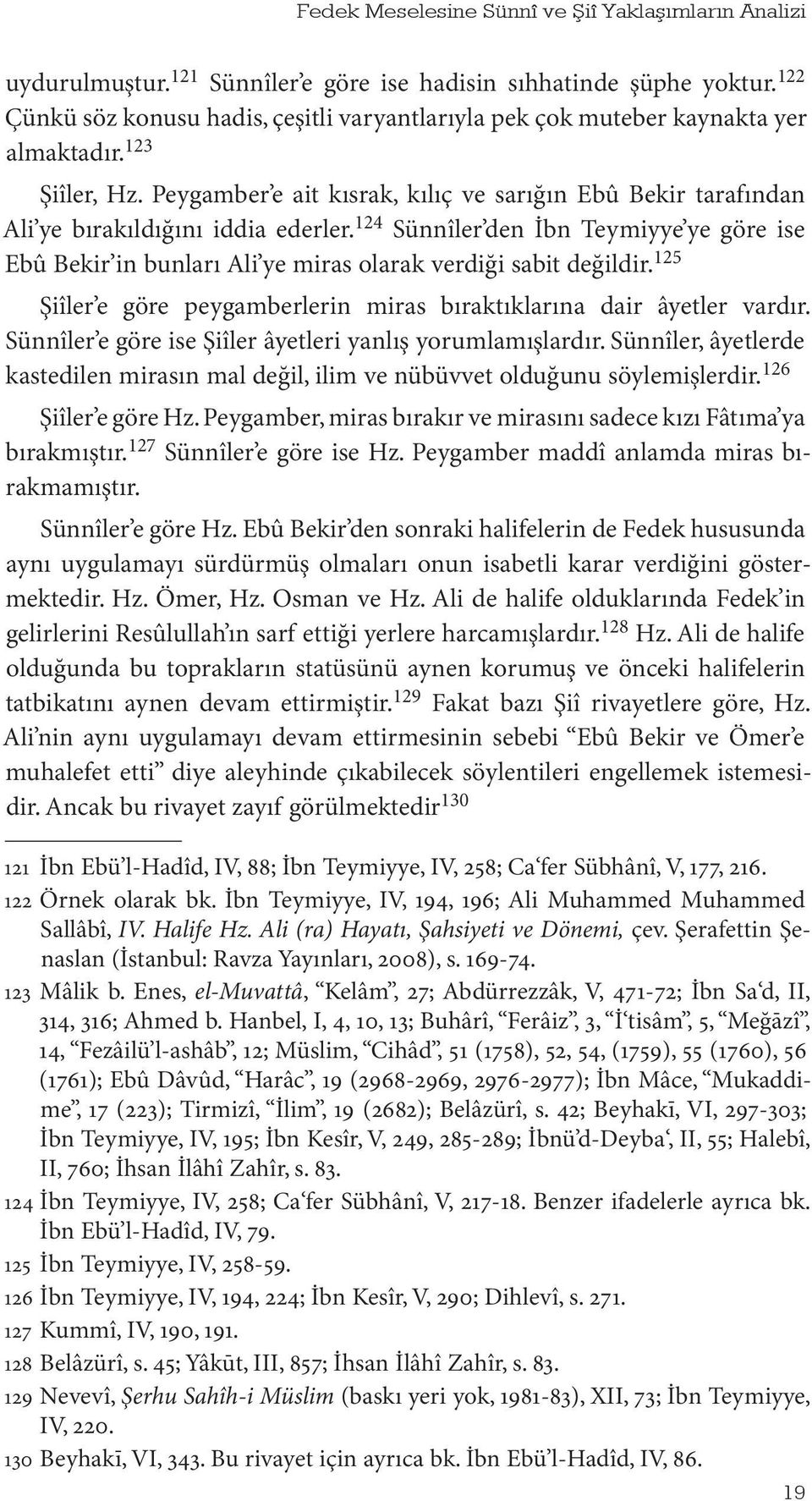 Peygamber e ait kısrak, kılıç ve sarığın Ebû Bekir tarafından Ali ye bırakıldığını iddia ederler.