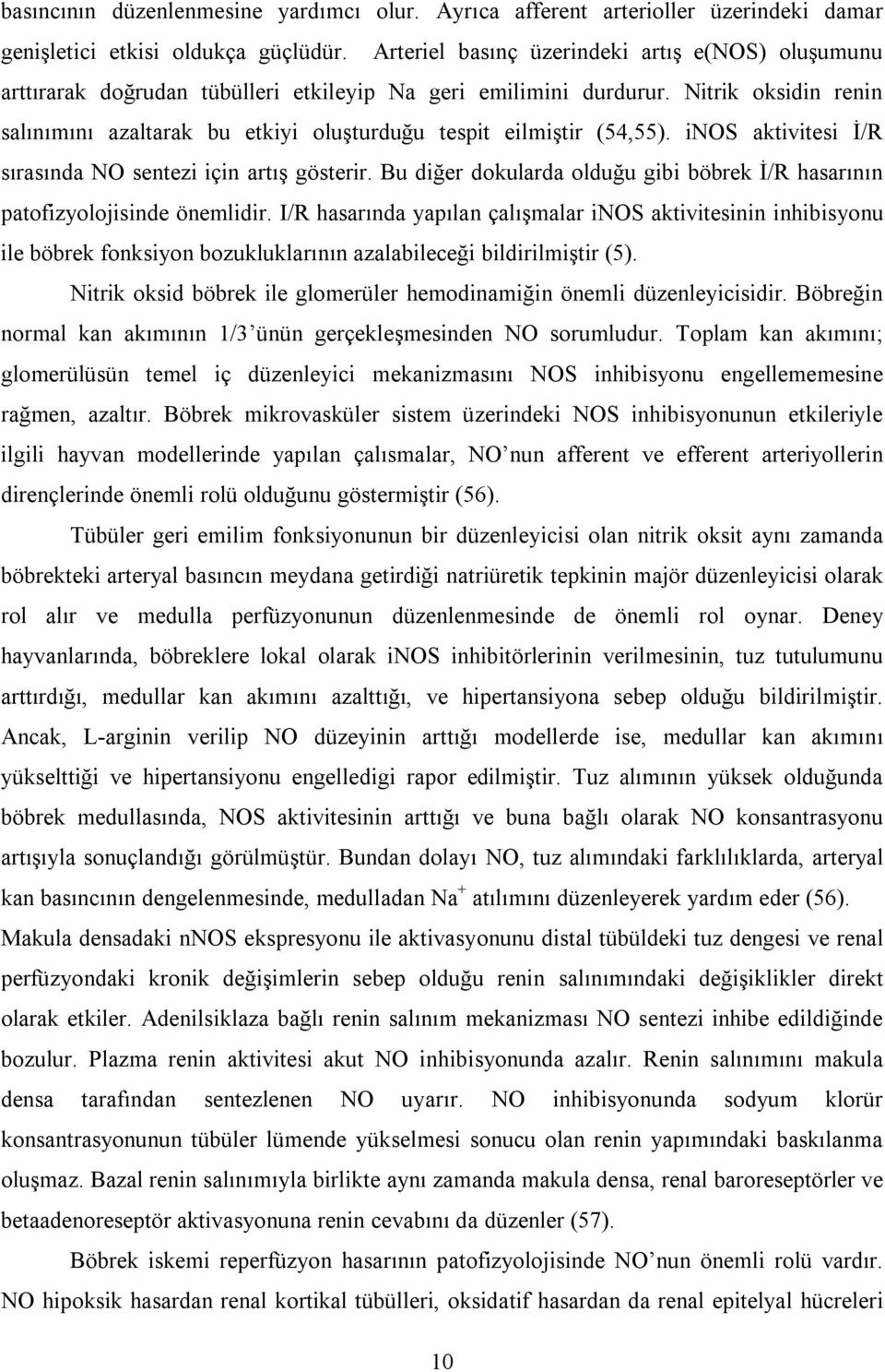 Nitrik oksidin renin salınımını azaltarak bu etkiyi oluşturduğu tespit eilmiştir (54,55). inos aktivitesi İ/R sırasında NO sentezi için artış gösterir.