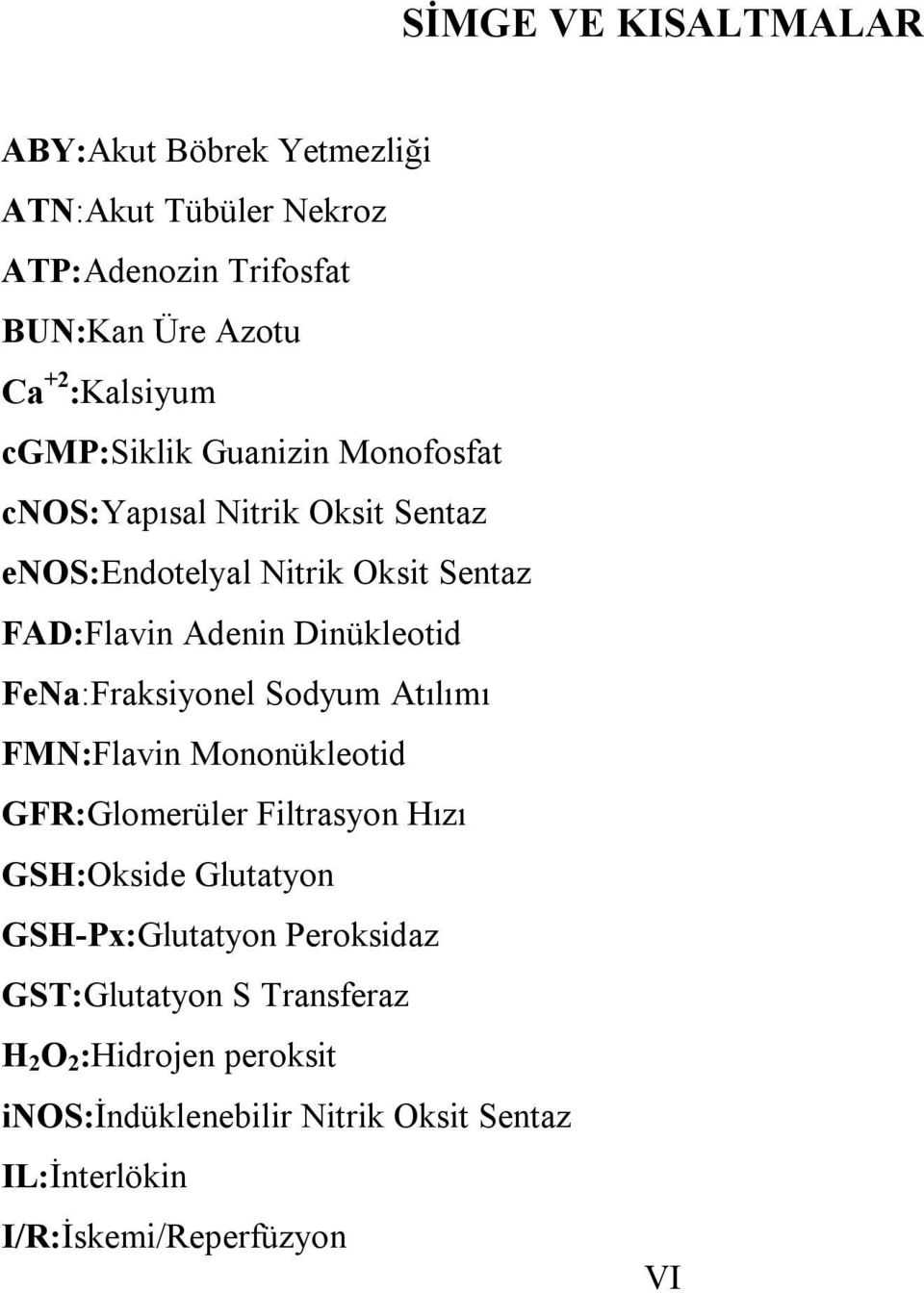 FeNa:Fraksiyonel Sodyum Atılımı FMN:Flavin Mononükleotid GFR:Glomerüler Filtrasyon Hızı GSH:Okside Glutatyon GSH-Px:Glutatyon