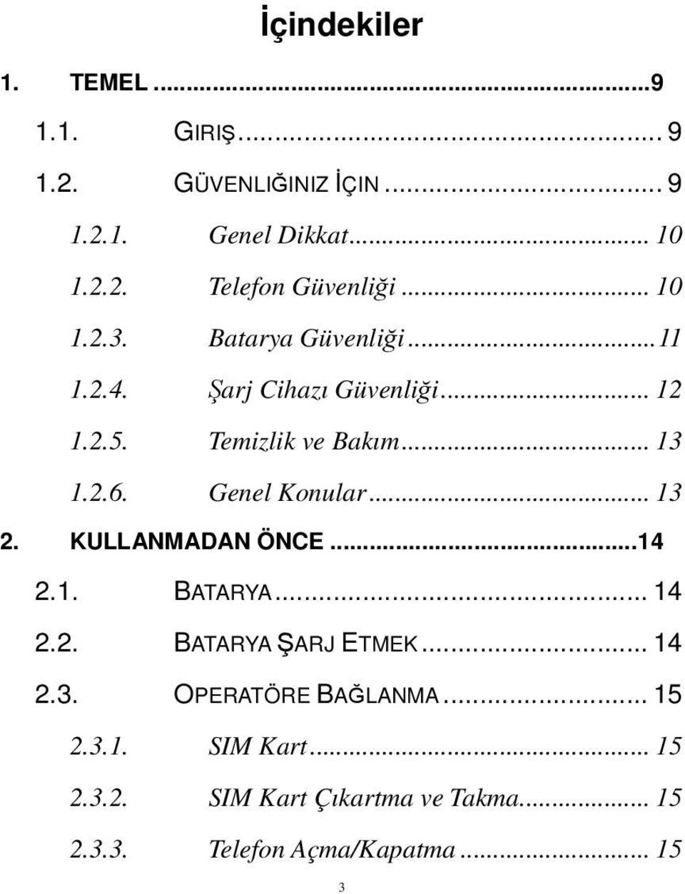 Genel Konular... 13 2. KULLANMADAN ÖNCE...14 2.1. BATARYA... 14 2.2. BATARYA ARJ ETMEK... 14 2.3. OPERATÖRE BAĞLANMA.