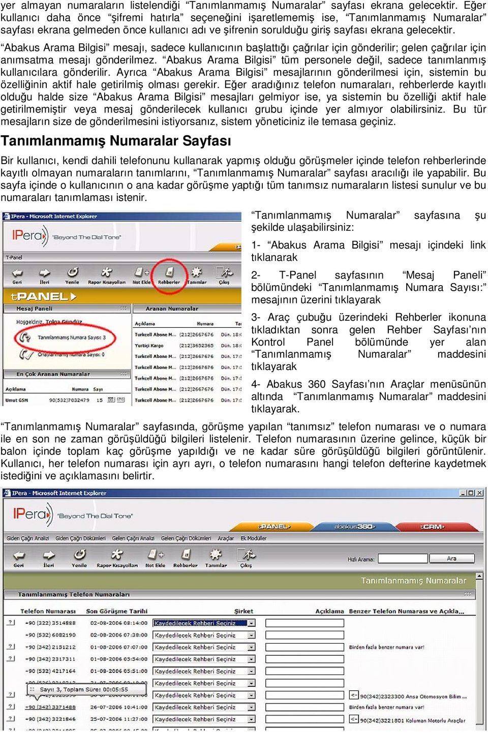 Abakus Arama Bilgisi mesajı, sadece kullanıcının başlattığı çağrılar için gönderilir; gelen çağrılar için anımsatma mesajı gönderilmez.