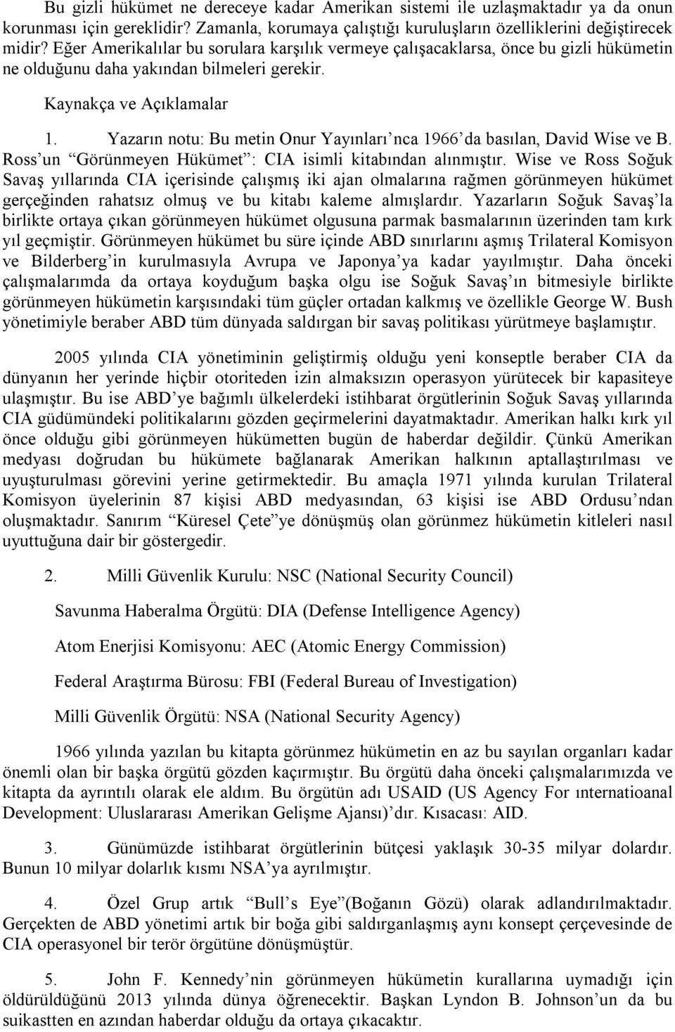 Yazarın notu: Bu metin Onur Yayınları nca 1966 da basılan, David Wise ve B. Ross un Görünmeyen Hükümet : CIA isimli kitabından alınmıştır.