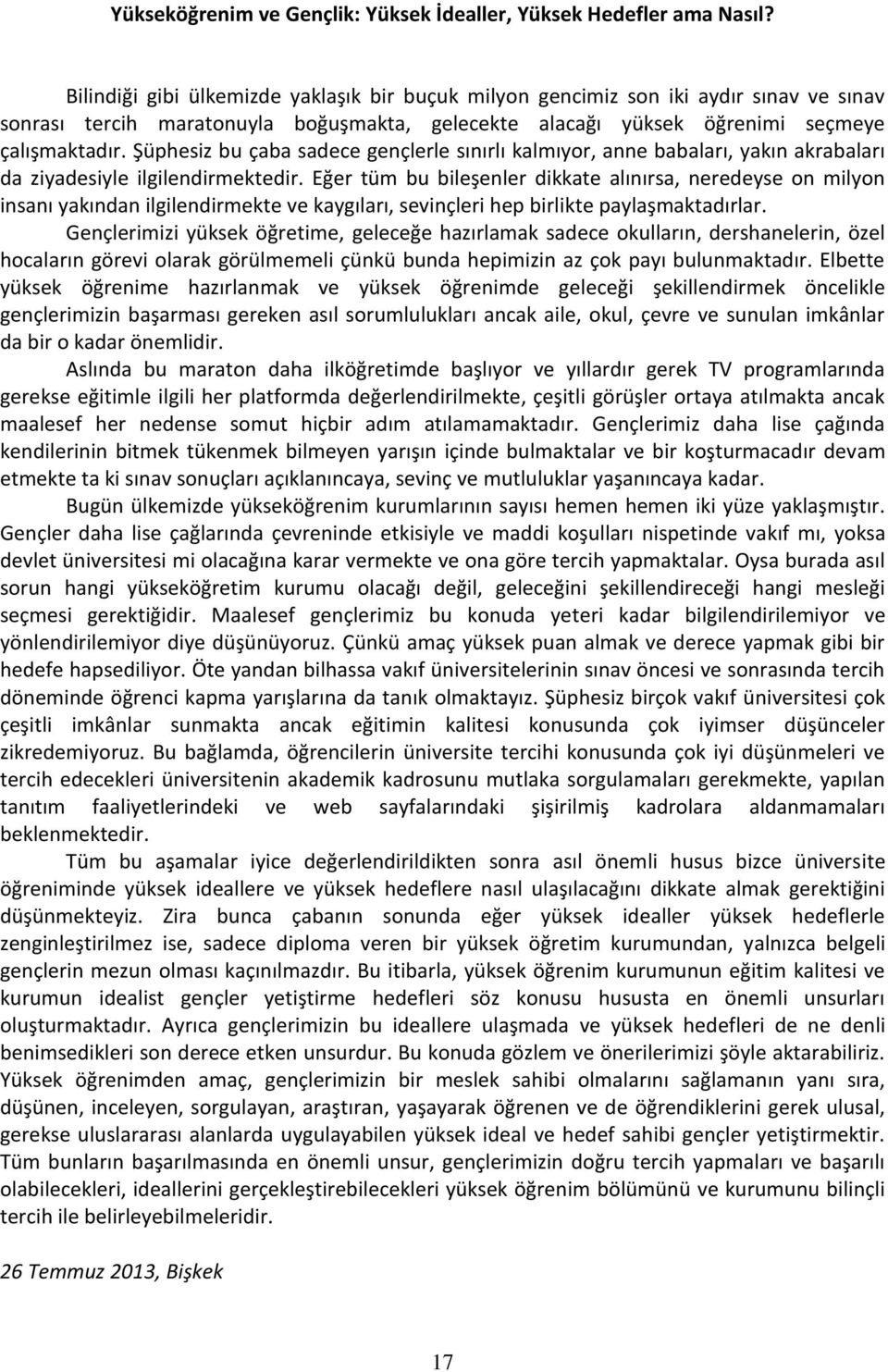 Şüphesiz bu çaba sadece gençlerle sınırlı kalmıyor, anne babaları, yakın akrabaları da ziyadesiyle ilgilendirmektedir.