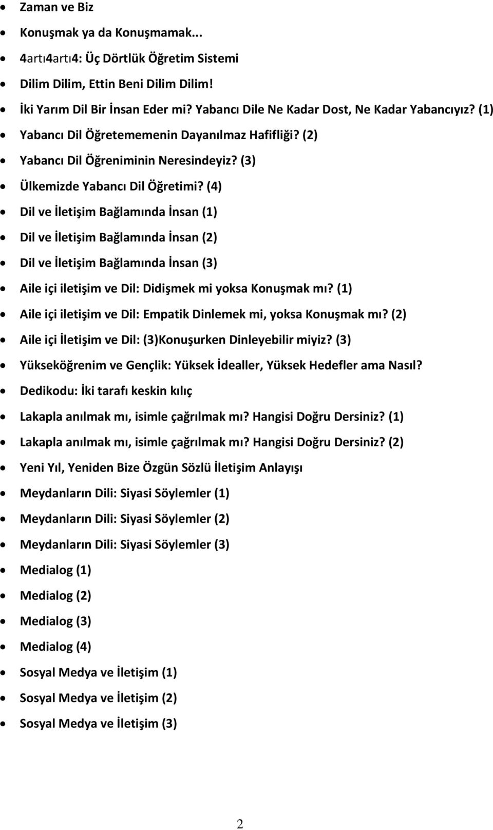 (4) Dil ve İletişim Bağlamında İnsan (1) Dil ve İletişim Bağlamında İnsan (2) Dil ve İletişim Bağlamında İnsan (3) Aile içi iletişim ve Dil: Didişmek mi yoksa Konuşmak mı?