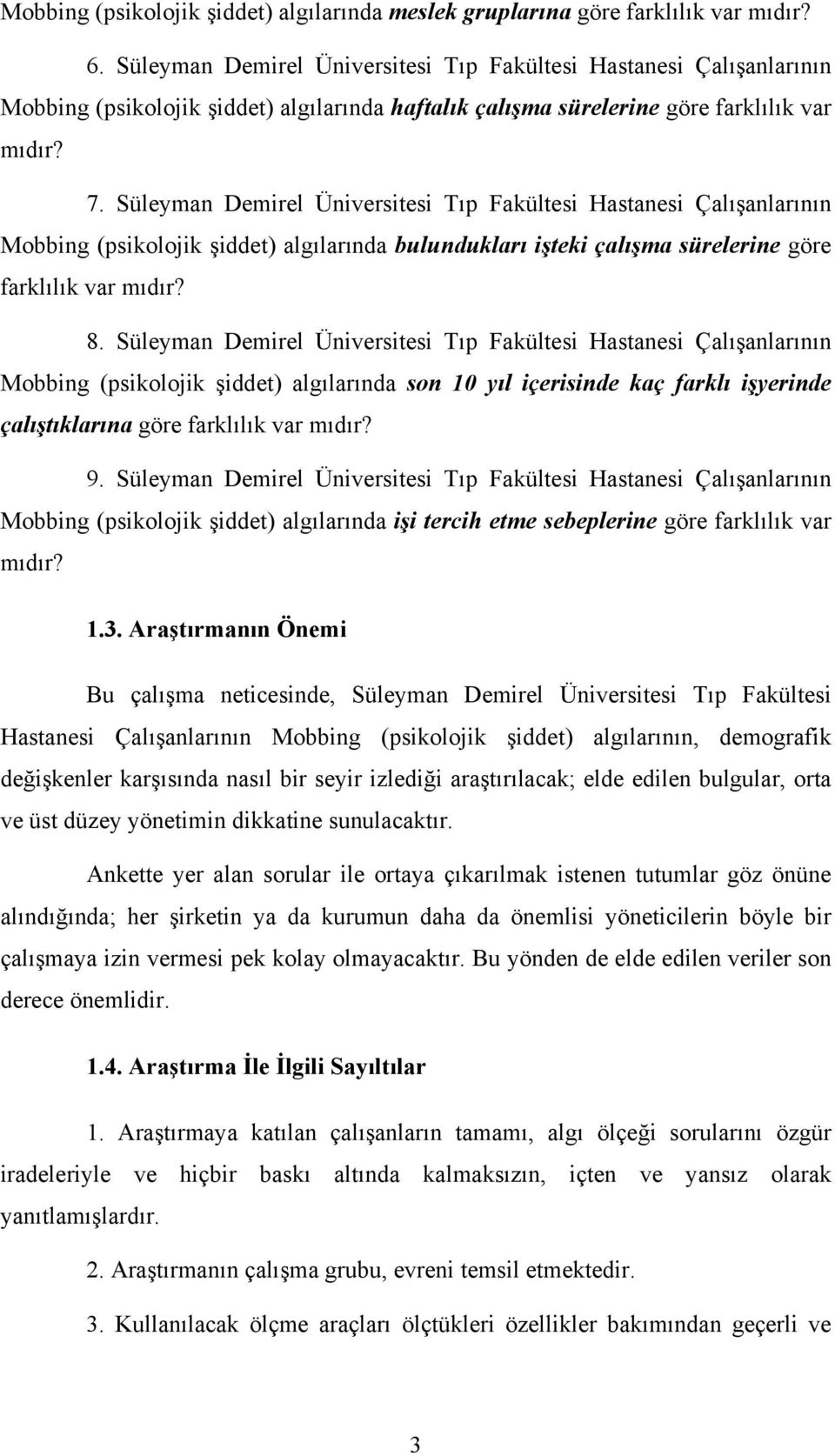 Süleyman Demirel Üniversitesi Tıp Fakültesi Hastanesi Çalışanlarının Mobbing (psikolojik şiddet) algılarında bulundukları işteki çalışma sürelerine göre farklılık var mıdır? 8.