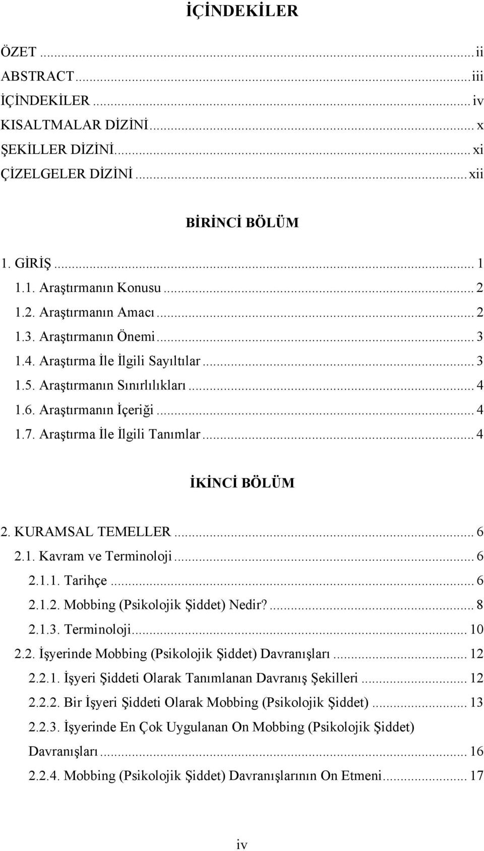 Araştırma İle İlgili Tanımlar... 4 İKİNCİ BÖLÜM 2. KURAMSAL TEMELLER... 6 2.1. Kavram ve Terminoloji... 6 2.1.1. Tarihçe... 6 2.1.2. Mobbing (Psikolojik Şiddet) Nedir?... 8 2.1.3. Terminoloji... 10 2.