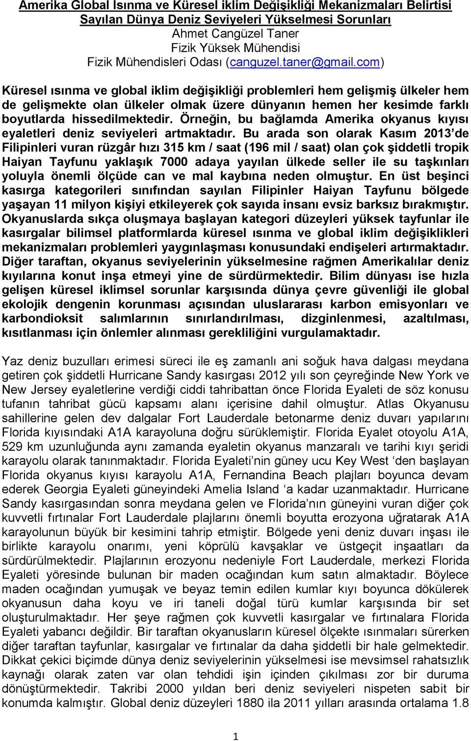 com) Küresel ısınma ve global iklim değişikliği problemleri hem gelişmiş ülkeler hem de gelişmekte olan ülkeler olmak üzere dünyanın hemen her kesimde farklı boyutlarda hissedilmektedir.