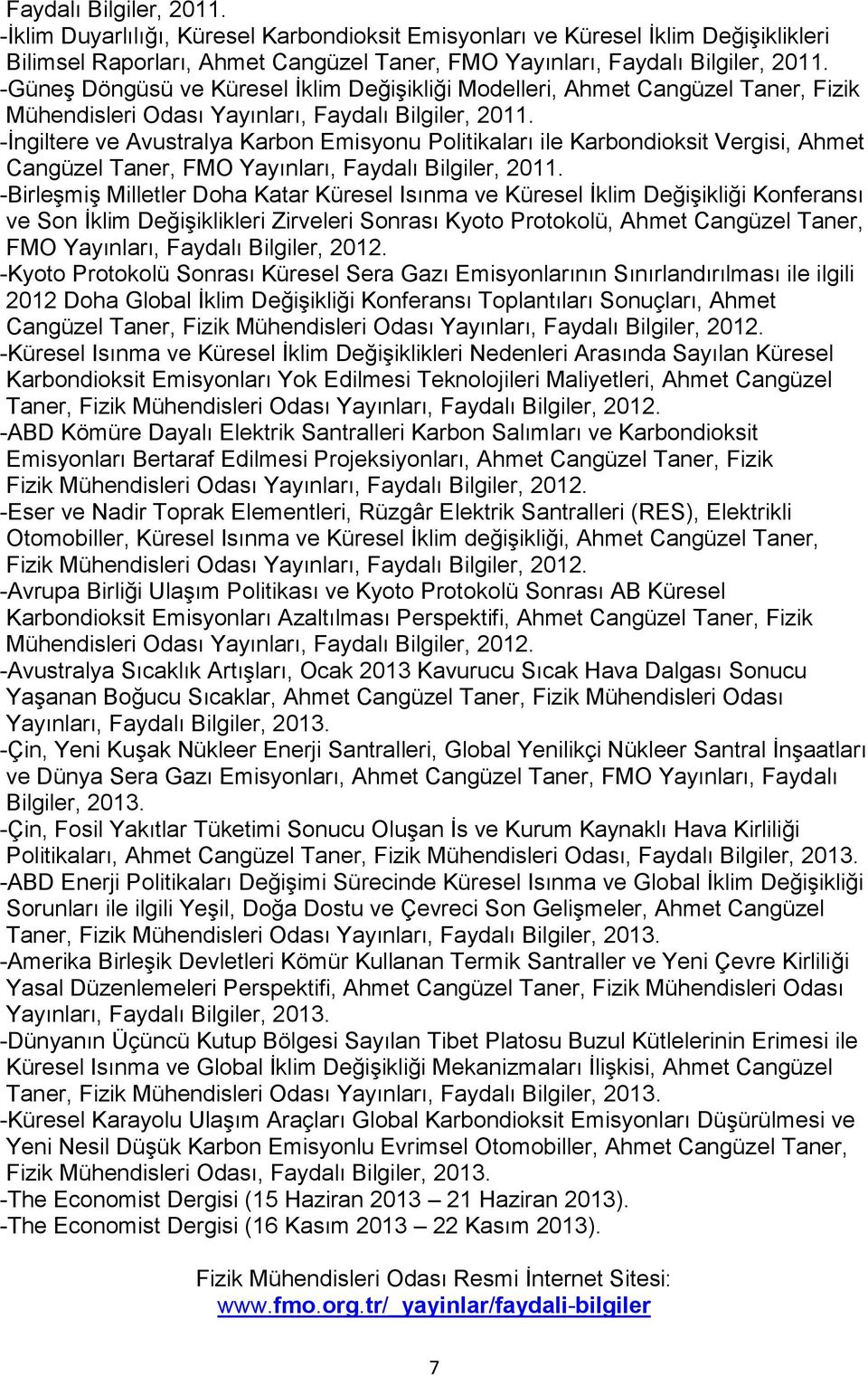 -İngiltere ve Avustralya Karbon Emisyonu Politikaları ile Karbondioksit Vergisi, Ahmet Cangüzel Taner, FMO Yayınları, Faydalı Bilgiler, 2011.