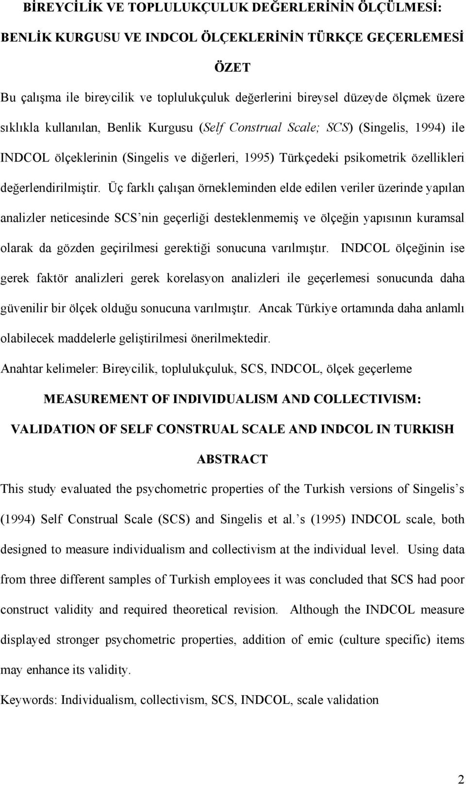 Üç farklı çalışan örnekleminden elde edilen veriler üzerinde yapılan analizler neticesinde SCS nin geçerliği desteklenmemiş ve ölçeğin yapısının kuramsal olarak da gözden geçirilmesi gerektiği