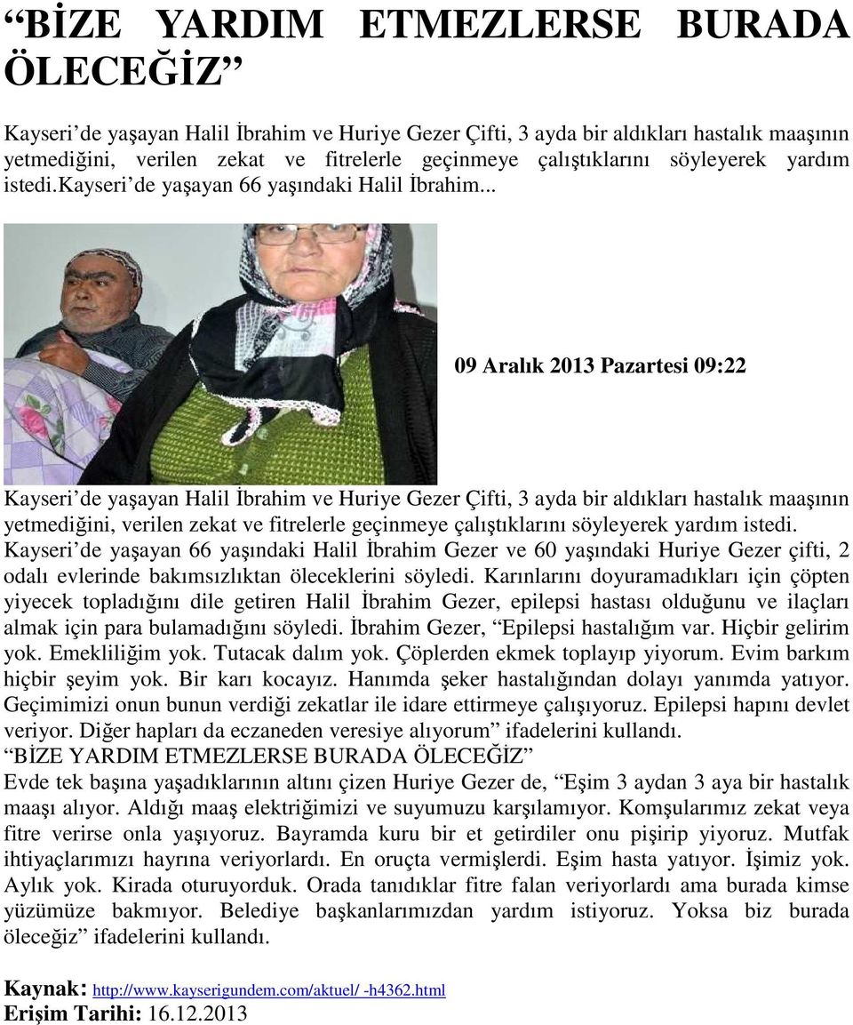 .. 09 Aralık 2013 Pazartesi 09:22 Kayseri de yaşayan Halil Đbrahim ve Huriye Gezer Çifti, 3 ayda bir aldıkları hastalık maaşının yetmediğini, verilen zekat ve fitrelerle geçinmeye çalıştıklarını