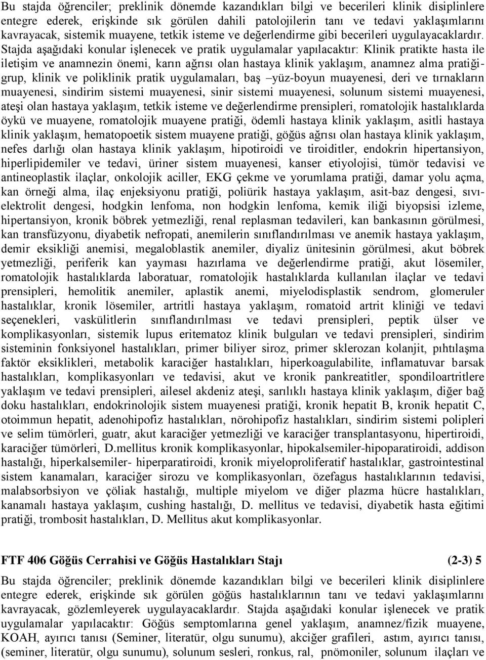 klinik ve poliklinik pratik uygulamaları, baş yüz-boyun muayenesi, deri ve tırnakların muayenesi, sindirim sistemi muayenesi, sinir sistemi muayenesi, solunum sistemi muayenesi, ateşi olan hastaya