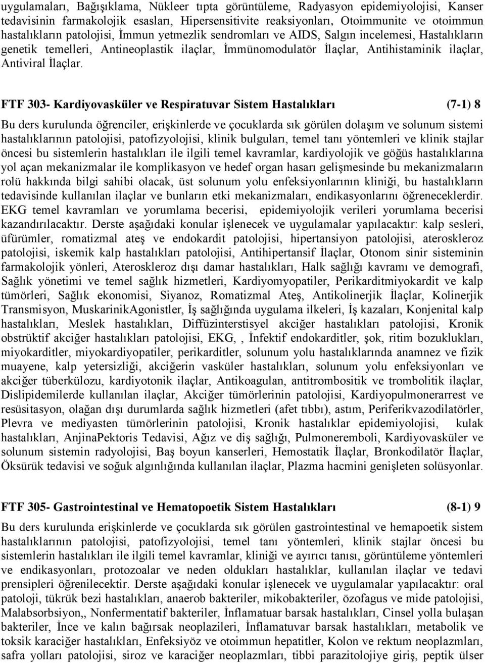 FTF 303- Kardiyovasküler ve Respiratuvar Sistem Hastalıkları (7-1) 8 Bu ders kurulunda öğrenciler, erişkinlerde ve çocuklarda sık görülen dolaşım ve solunum sistemi hastalıklarının patolojisi,