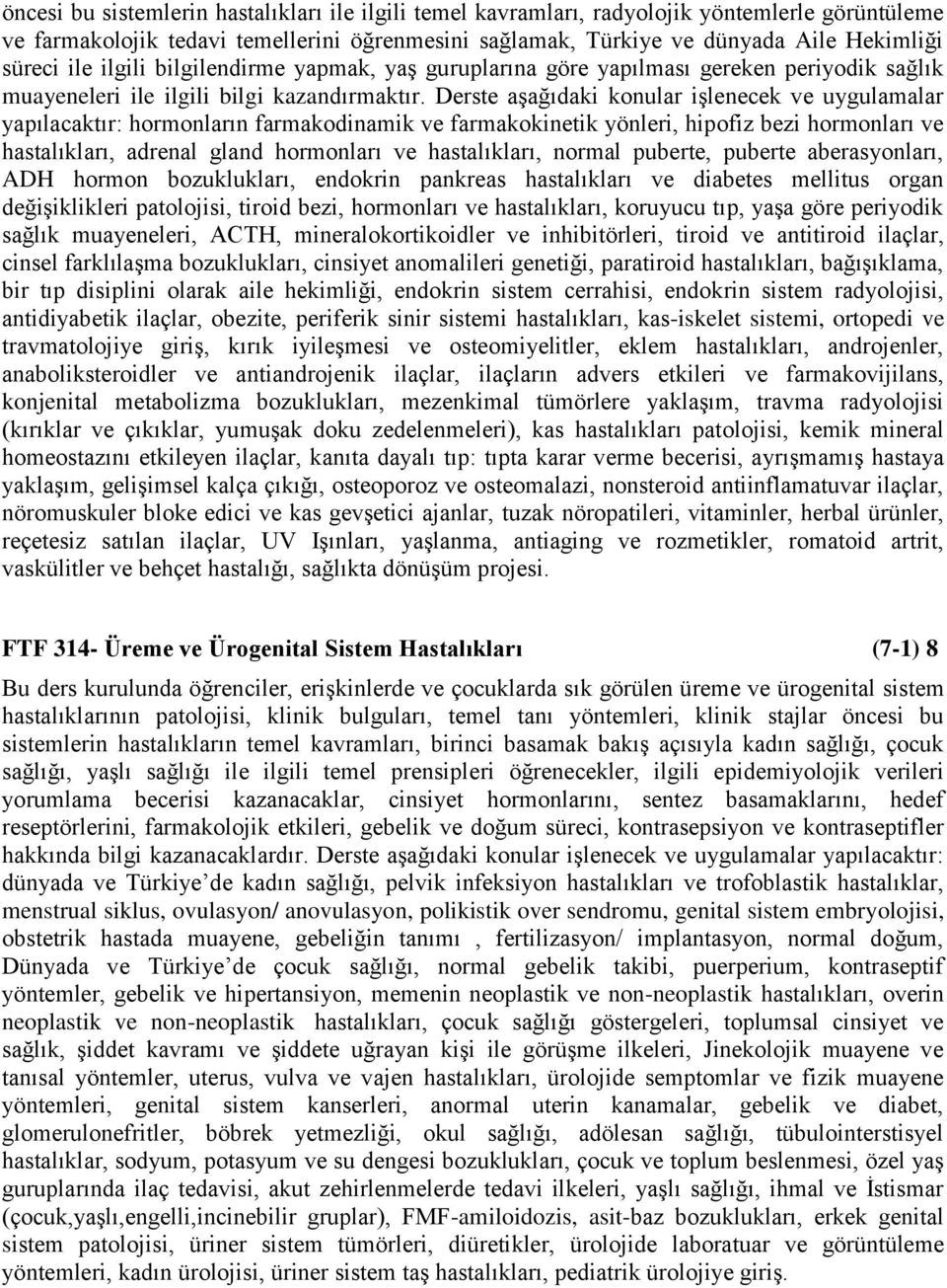 Derste aşağıdaki konular işlenecek ve uygulamalar yapılacaktır: hormonların farmakodinamik ve farmakokinetik yönleri, hipofiz bezi hormonları ve hastalıkları, adrenal gland hormonları ve