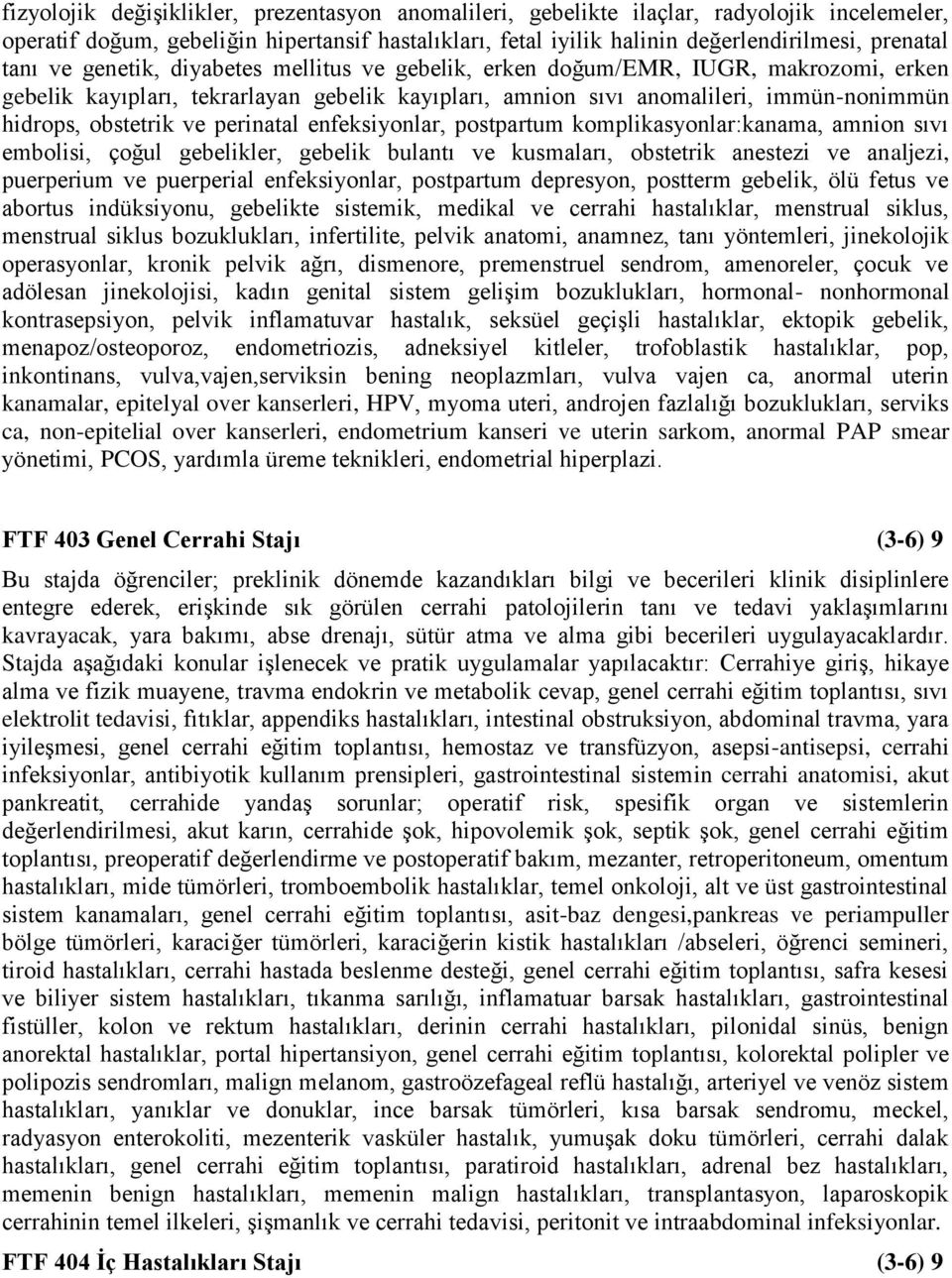 perinatal enfeksiyonlar, postpartum komplikasyonlar:kanama, amnion sıvı embolisi, çoğul gebelikler, gebelik bulantı ve kusmaları, obstetrik anestezi ve analjezi, puerperium ve puerperial