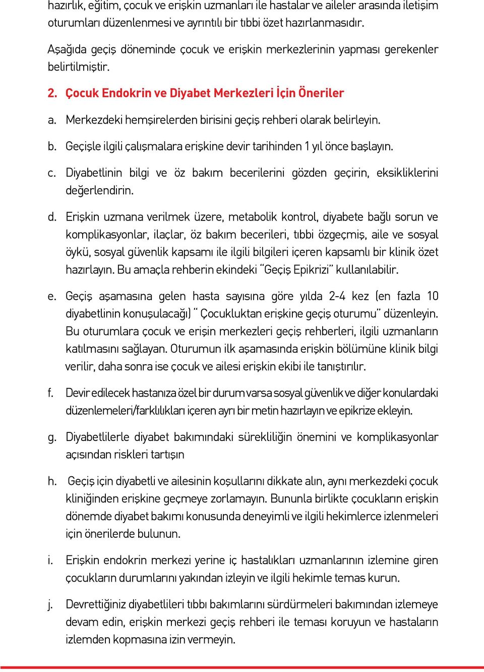 Merkezdeki hemşirelerden birisini geçiş rehberi olarak belirleyin. b. Geçişle ilgili çalışmalara erişkine devir tarihinden 1 yıl önce başlayın. c.