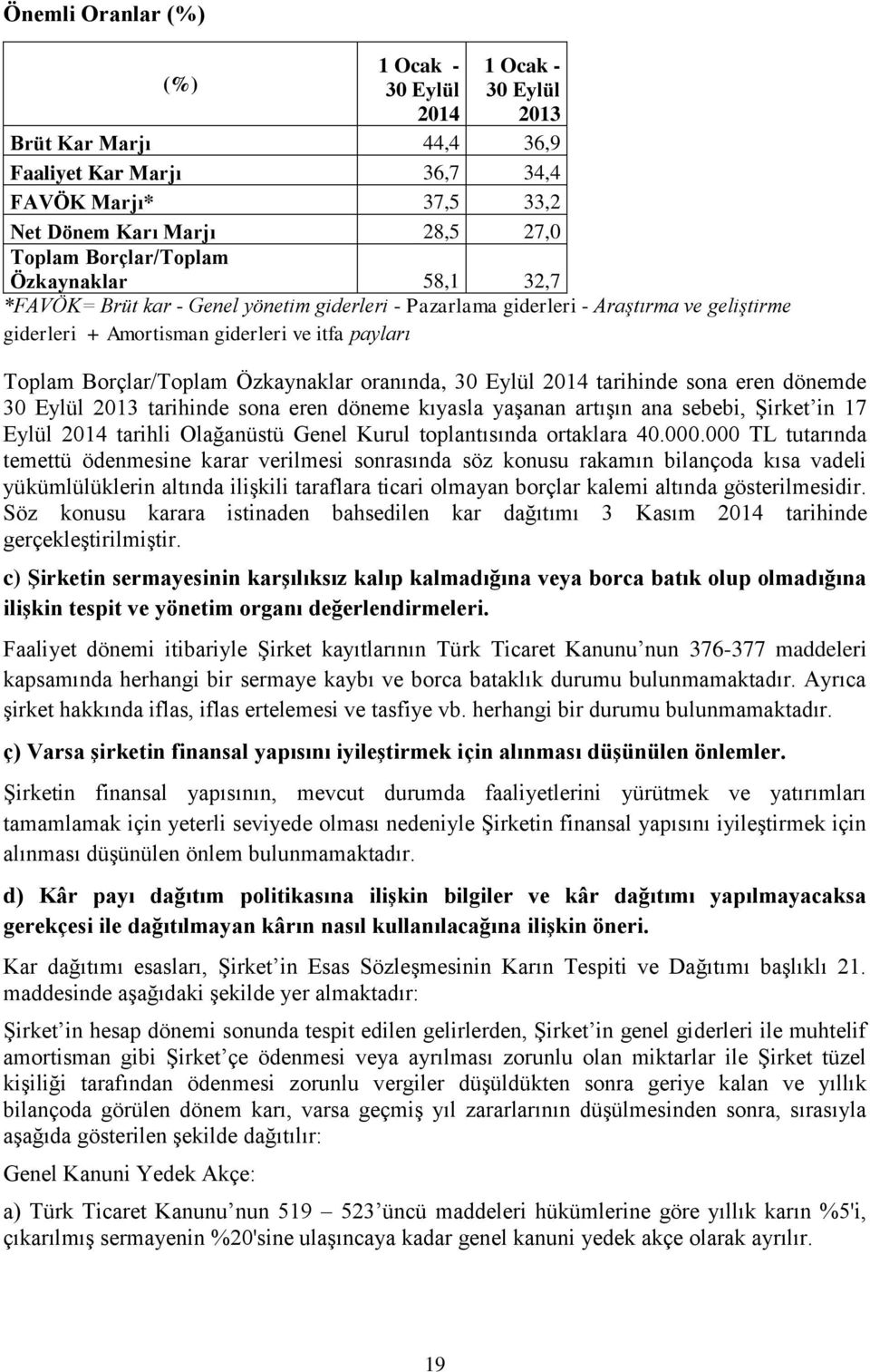 oranında, 30 Eylül 2014 tarihinde sona eren dönemde 30 Eylül 2013 tarihinde sona eren döneme kıyasla yaşanan artışın ana sebebi, Şirket in 17 Eylül 2014 tarihli Olağanüstü Genel Kurul toplantısında