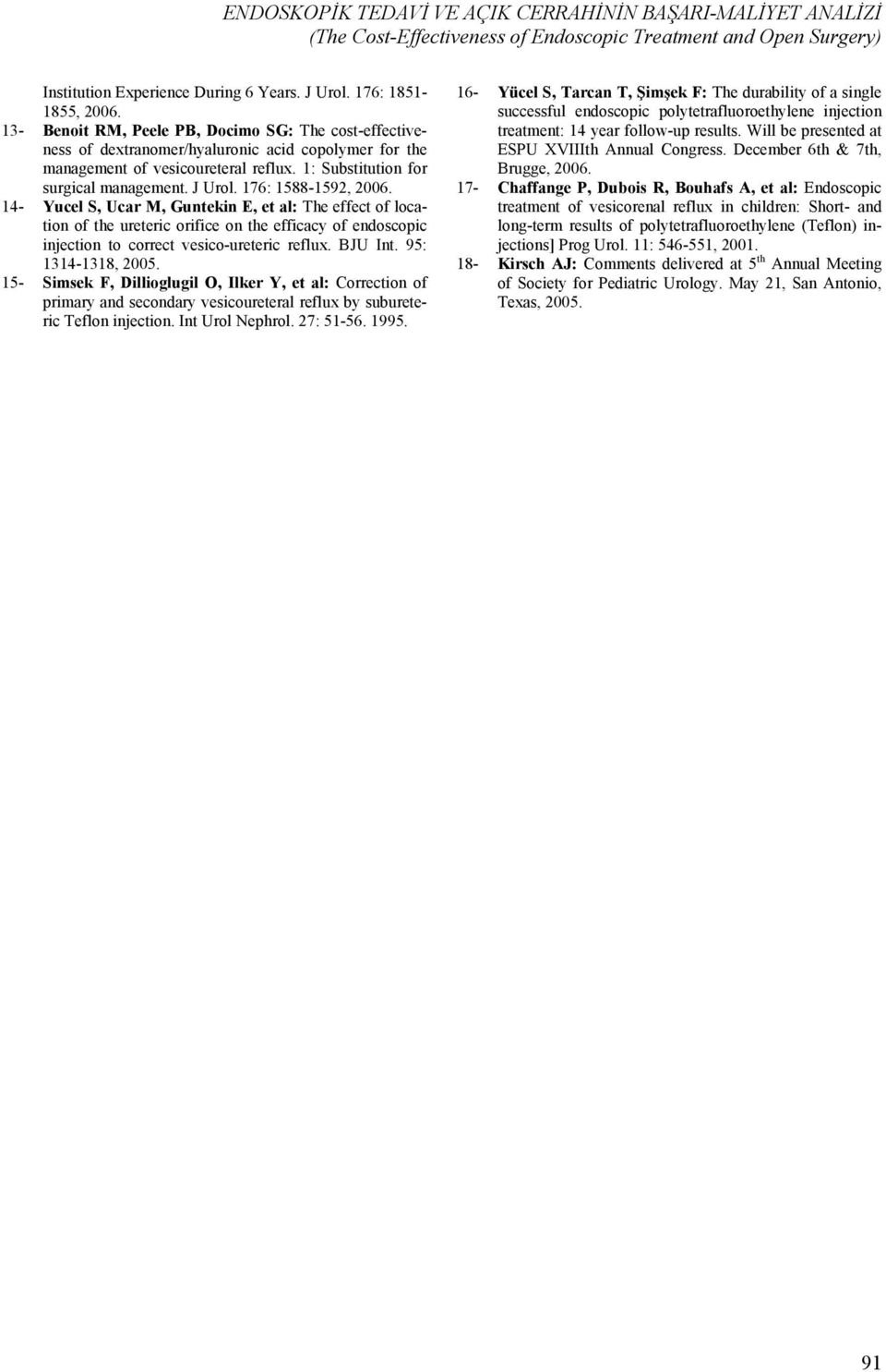 176: 1588-1592, 2006. 14- Yucel S, Ucar M, Guntekin E, et al: The effect of location of the ureteric orifice on the efficacy of endoscopic injection to correct vesico-ureteric reflux. BJU Int.