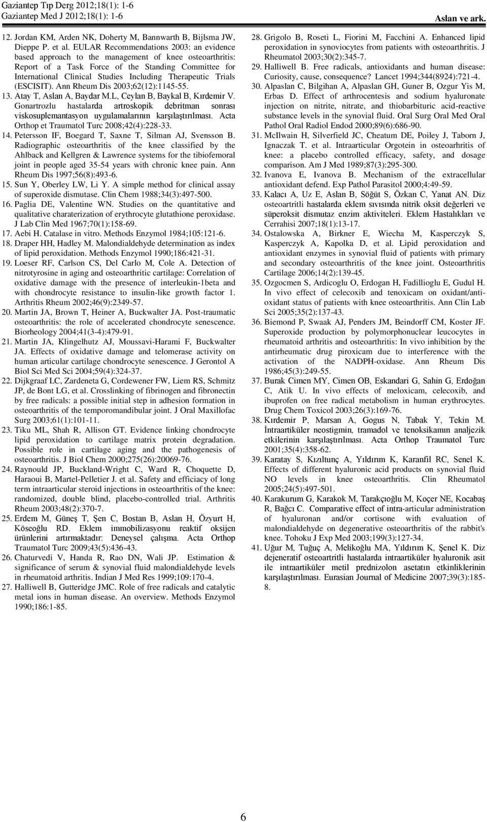 Therapeutic Trials (ESCISIT). Ann Rheum Dis 2003;62(12):1145-55. 13. Atay T, Aslan A, Baydar M.L, Ceylan B, Baykal B, Kırdemir V.