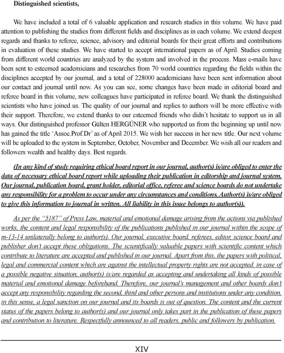 We extend deepest regards and thanks to referee, science, advisory and editorial boards for their great efforts and contributions in evaluation of these studies.