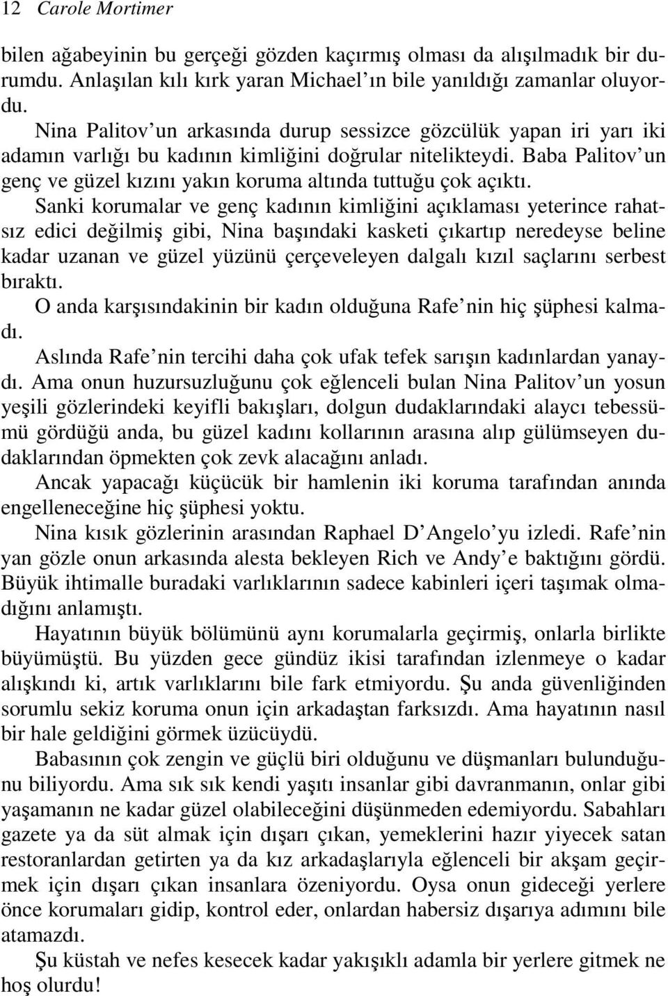 Baba Palitov un genç ve güzel kızını yakın koruma altında tuttuğu çok açıktı.