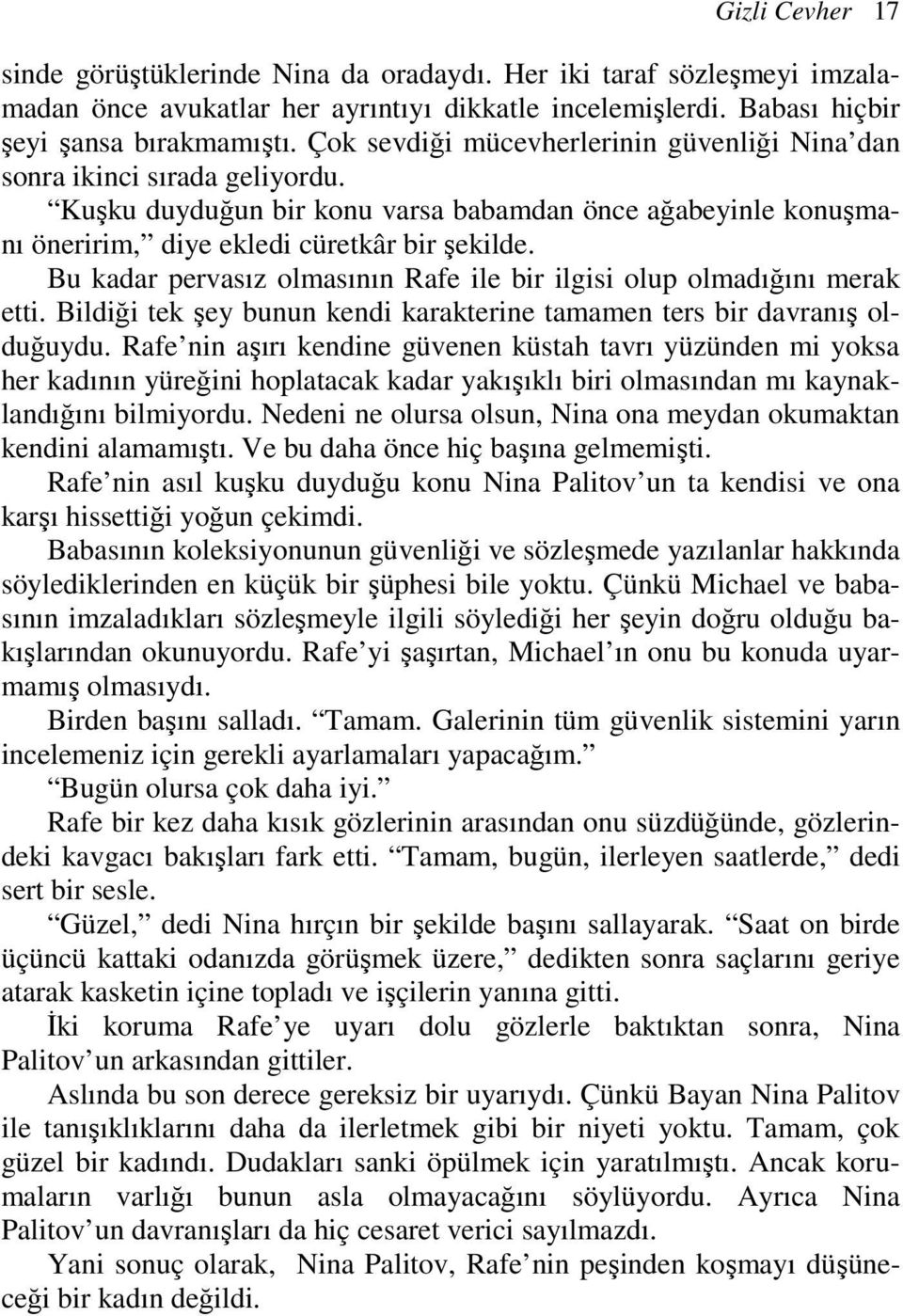 Bu kadar pervasız olmasının Rafe ile bir ilgisi olup olmadığını merak etti. Bildiği tek şey bunun kendi karakterine tamamen ters bir davranış olduğuydu.