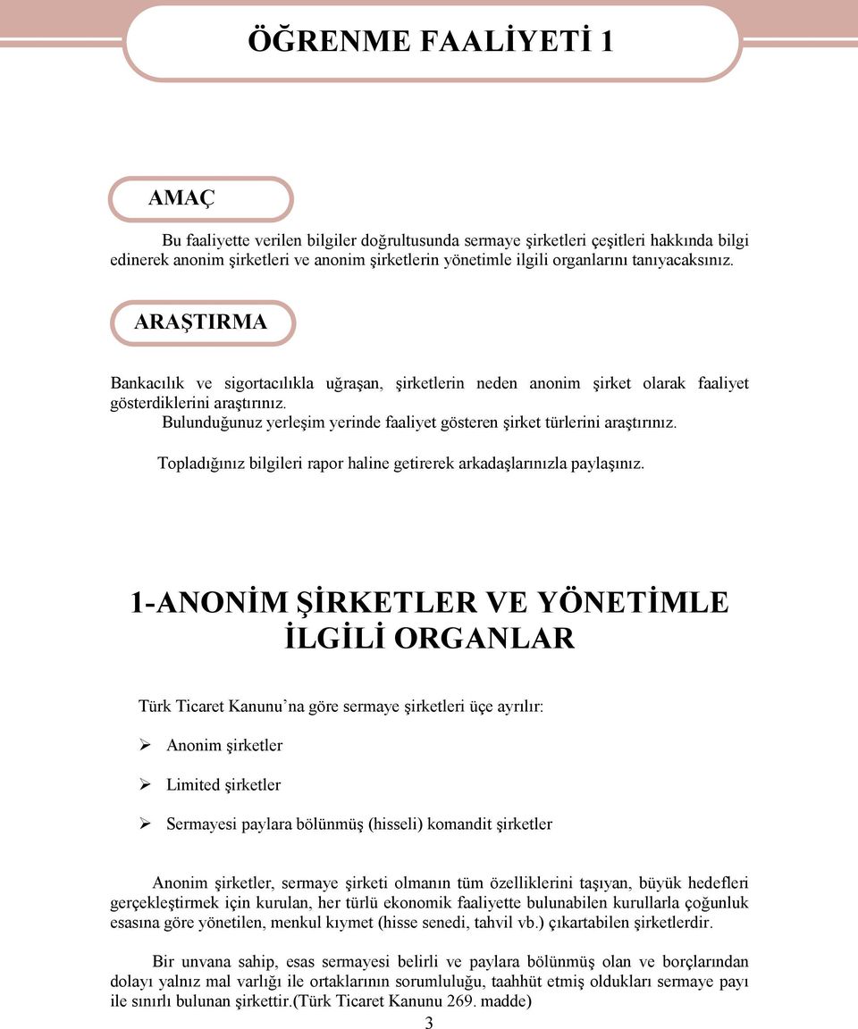 Bulunduğunuz yerleşim yerinde faaliyet gösteren şirket türlerini araştırınız. Topladığınız bilgileri rapor haline getirerek arkadaşlarınızla paylaşınız.