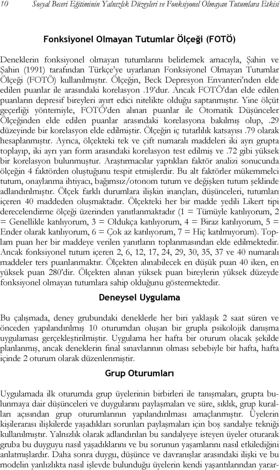 19 dur. Ancak FOTÖ dan elde edilen puanların depresif bireyleri ayırt edici nitelikte olduğu saptanmıştır.