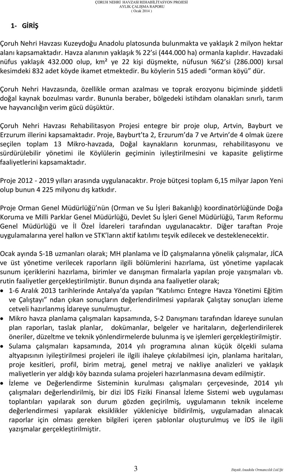 Çoruh Nehri Havzasında, özellikle orman azalması ve toprak erozyonu biçiminde şiddetli doğal kaynak bozulması vardır.