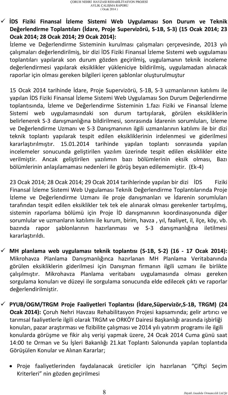 gözden geçirilmiş, uygulamanın teknik inceleme değerlendirmesi yapılarak eksiklikler yükleniciye bildirilmiş, uygulamadan alınacak raporlar için olması gereken bilgileri içeren şablonlar