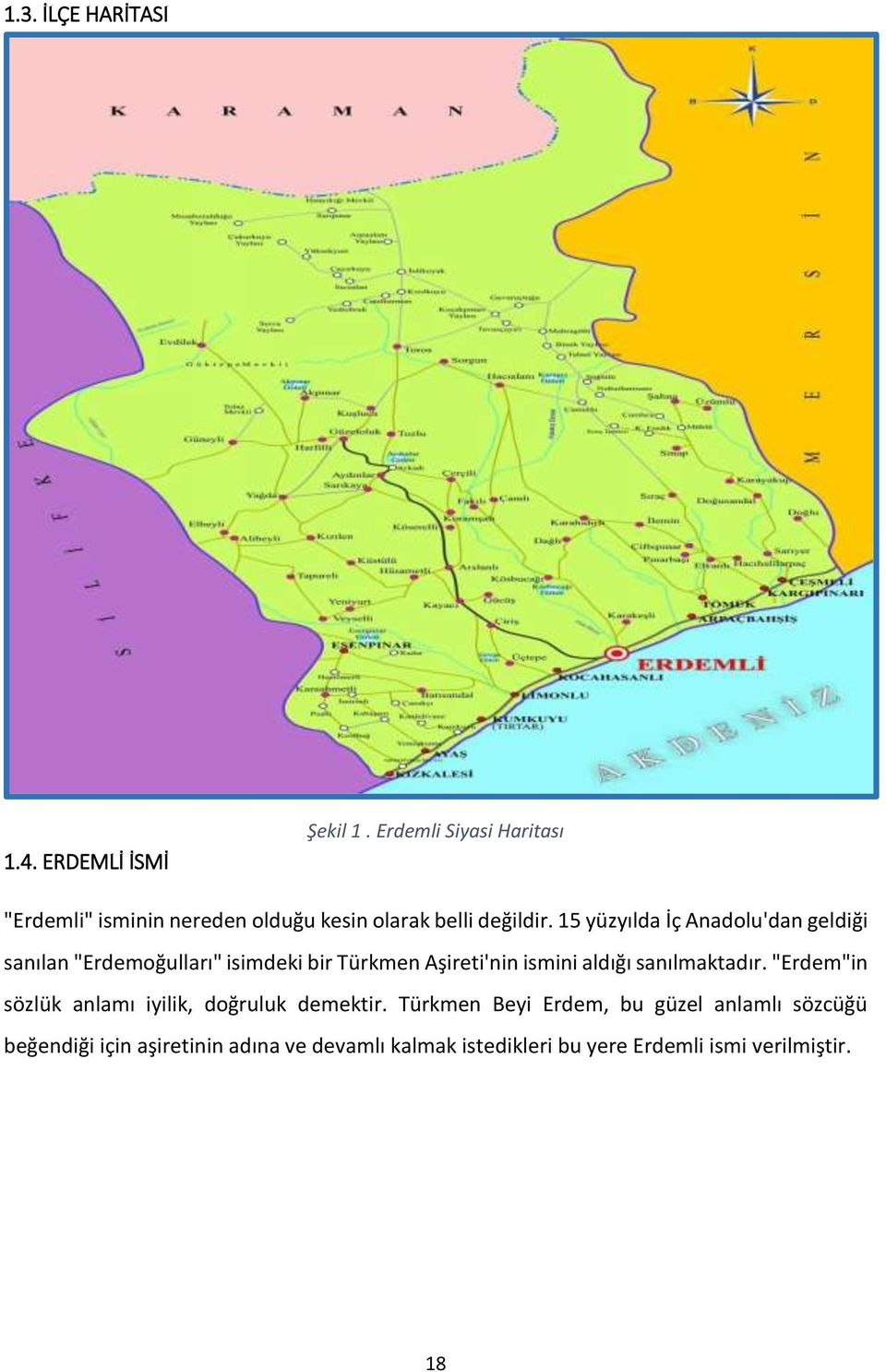 15 yüzyılda İç Anadolu'dan geldiği sanılan "Erdemoğulları" isimdeki bir Türkmen Aşireti'nin ismini aldığı