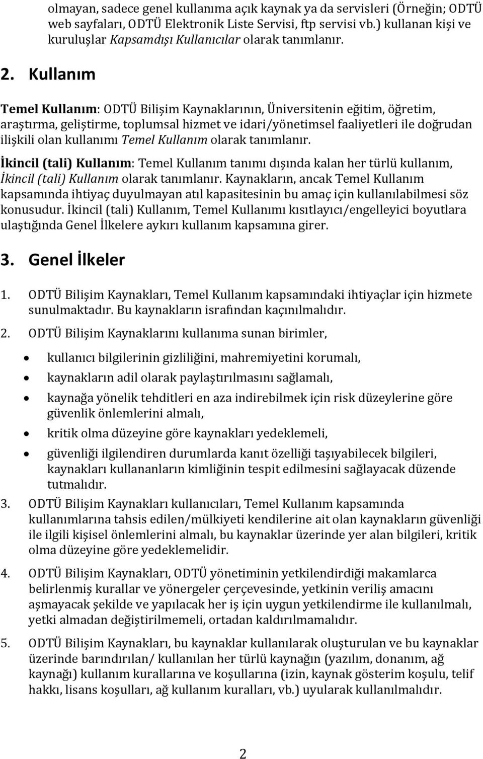 Kullanım Temel Kullanım: ODTÜ Bilişim Kaynaklarının, Üniversitenin eğitim, öğretim, araştırma, geliştirme, toplumsal hizmet ve idari/yönetimsel faaliyetleri ile doğrudan ilişkili olan kullanımı Temel