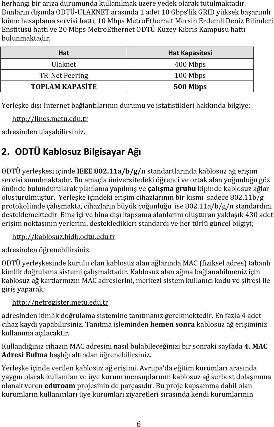 MetroEthernet ODTÜ Kuzey Kıbrıs Kampusu hattı bulunmaktadır.