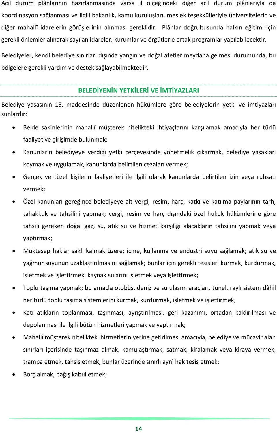 Plânlar doğrultusunda halkın eğitimi için gerekli önlemler alınarak sayılan idareler, kurumlar ve örgütlerle ortak programlar yapılabilecektir.