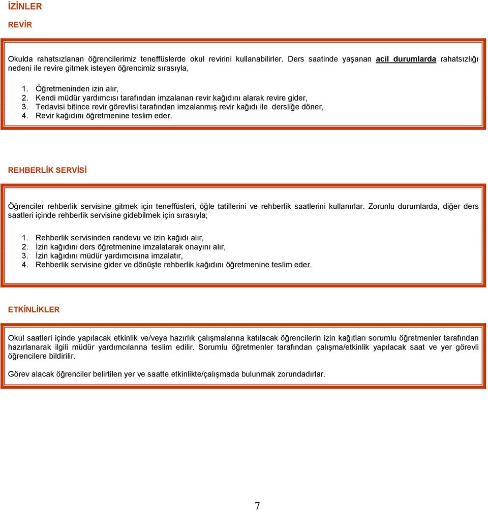 Kendi müdür yardımcısı tarafından imzalanan revir kağıdını alarak revire gider, 3. Tedavisi bitince revir görevlisi tarafından imzalanmış revir kağıdı ile dersliğe döner, 4.