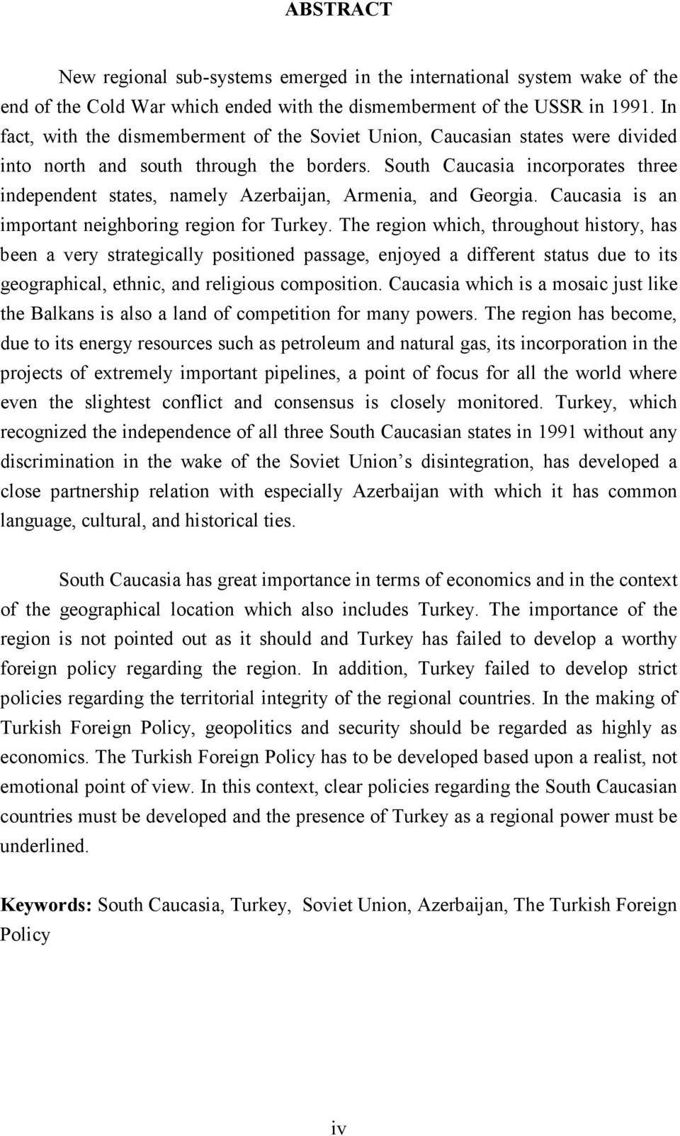 South Caucasia incorporates three independent states, namely Azerbaijan, Armenia, and Georgia. Caucasia is an important neighboring region for Turkey.