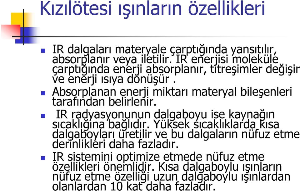 Absorplanan enerji miktarı materyal bileşenleri tarafından belirlenir. IR radyasyonunun dalgaboyu ise kaynağın sıcaklığına bağlıdır.