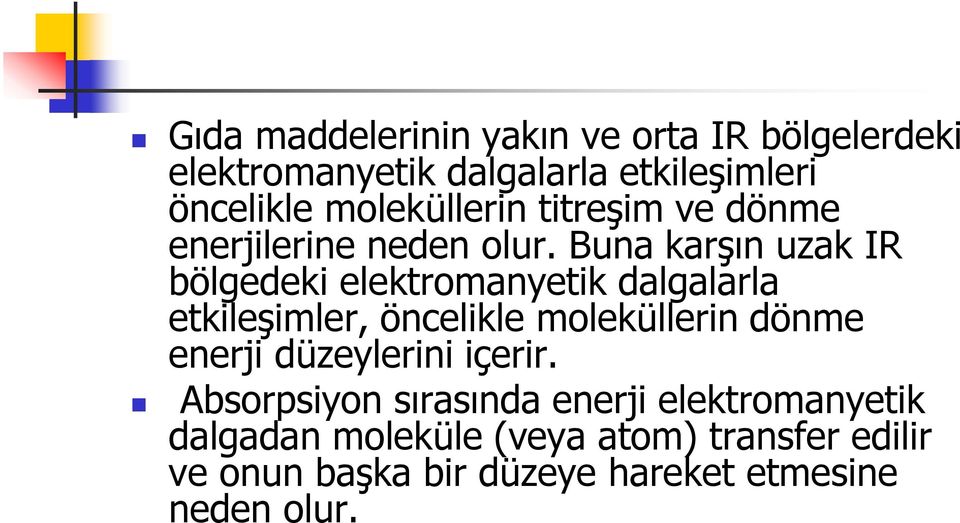 Buna karşın uzak IR bölgedeki elektromanyetik dalgalarla etkileşimler, öncelikle moleküllerin dönme enerji