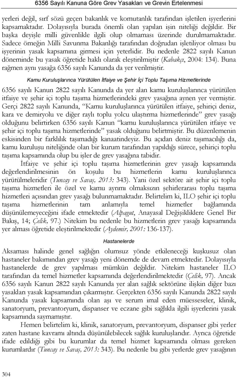 Sadece örneğin Milli Savunma Bakanlığı tarafından doğrudan işletiliyor olması bu işyerinin yasak kapsamına girmesi için yeterlidir.