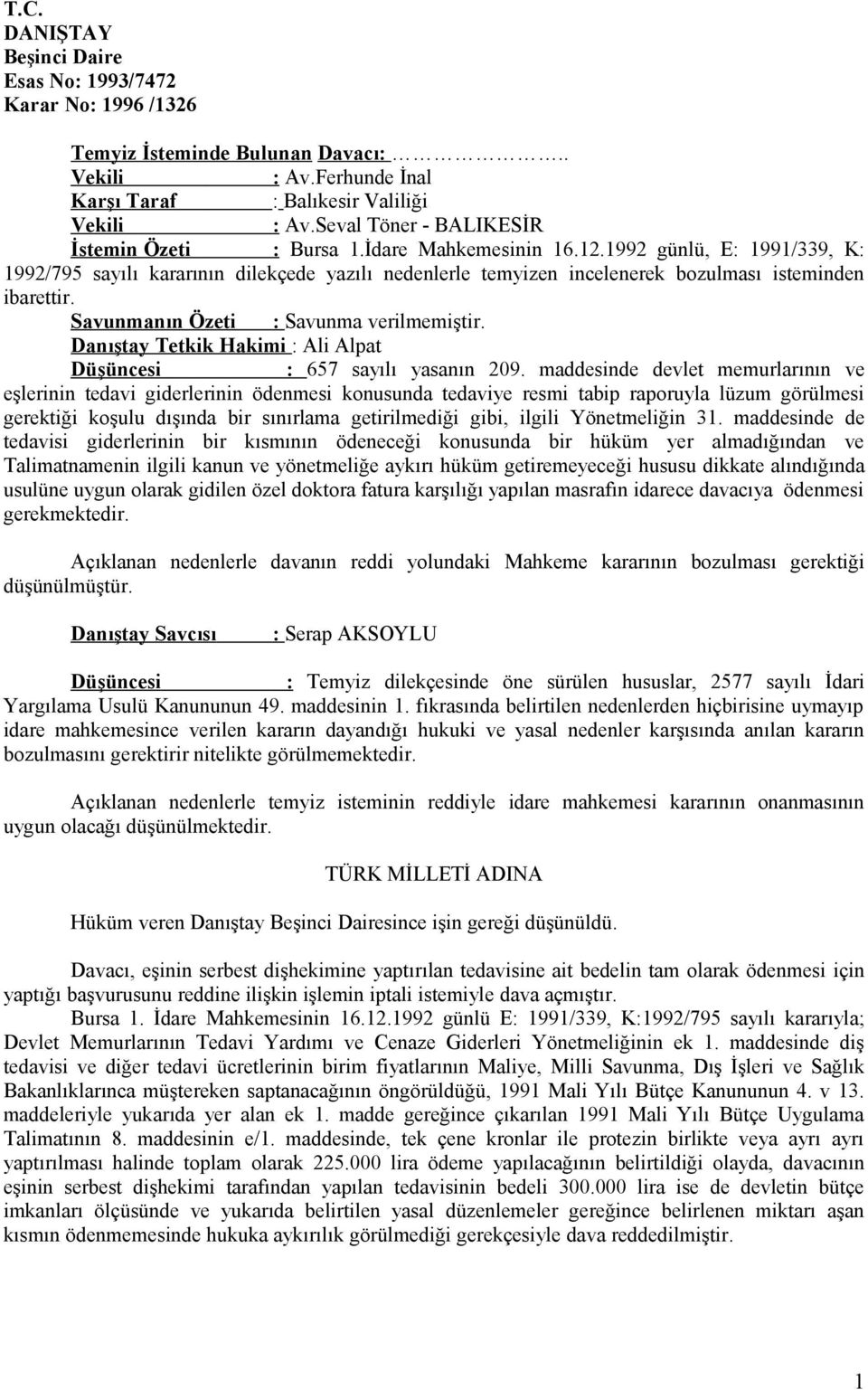 1992 günlü, E: 1991/339, K: 1992/795 sayılı kararının dilekçede yazılı nedenlerle temyizen incelenerek bozulması isteminden ibarettir. Savunmanın Özeti : Savunma verilmemiştir.