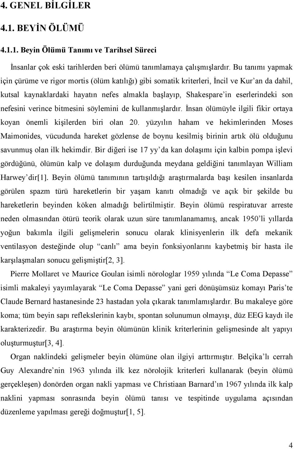 nefesini verince bitmesini söylemini de kullanmışlardır. İnsan ölümüyle ilgili fikir ortaya koyan önemli kişilerden biri olan 20.