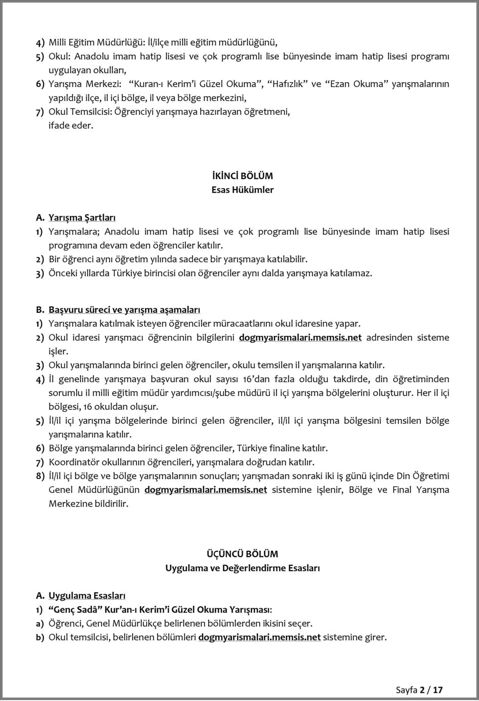 İKİNCİ BÖLÜM Esas Hükümler A. Yarışma Şartları 1) Yarışmalara; Anadolu imam hatip lisesi ve çok programlı lise bünyesinde imam hatip lisesi programına devam eden öğrenciler katılır.