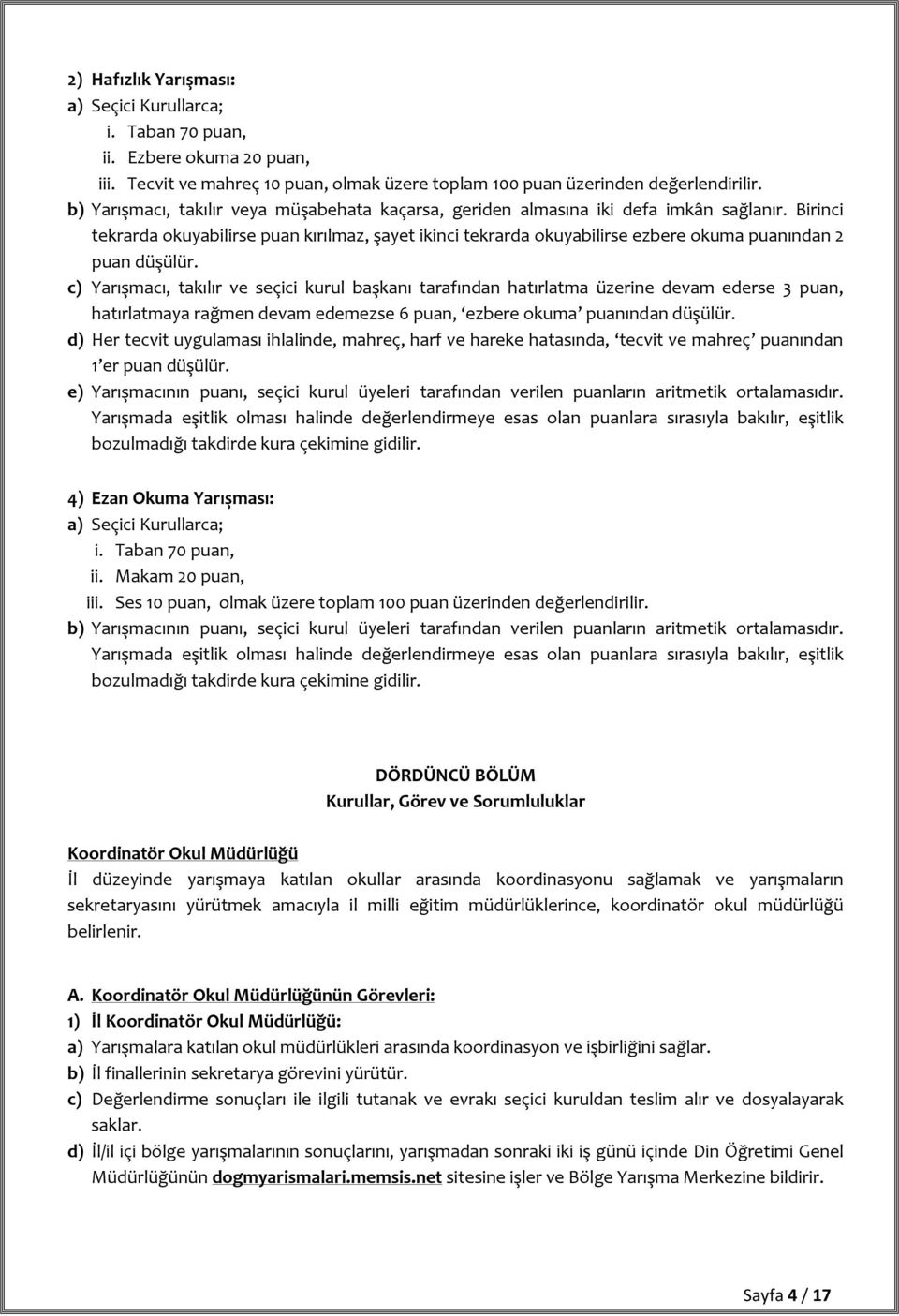 Birinci tekrarda okuyabilirse puan kırılmaz, şayet ikinci tekrarda okuyabilirse ezbere okuma puanından 2 puan düşülür.