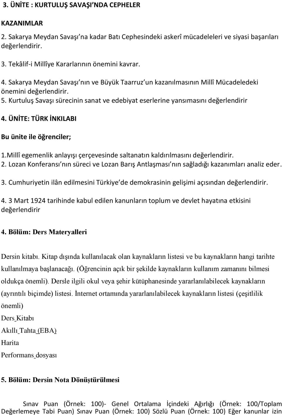 Kurtuluş Savaşı sürecinin sanat ve edebiyat eserlerine yansımasını değerlendirir 4. ÜNİTE: TÜRK İNKILABI Bu ünite ile öğrenciler; 1.