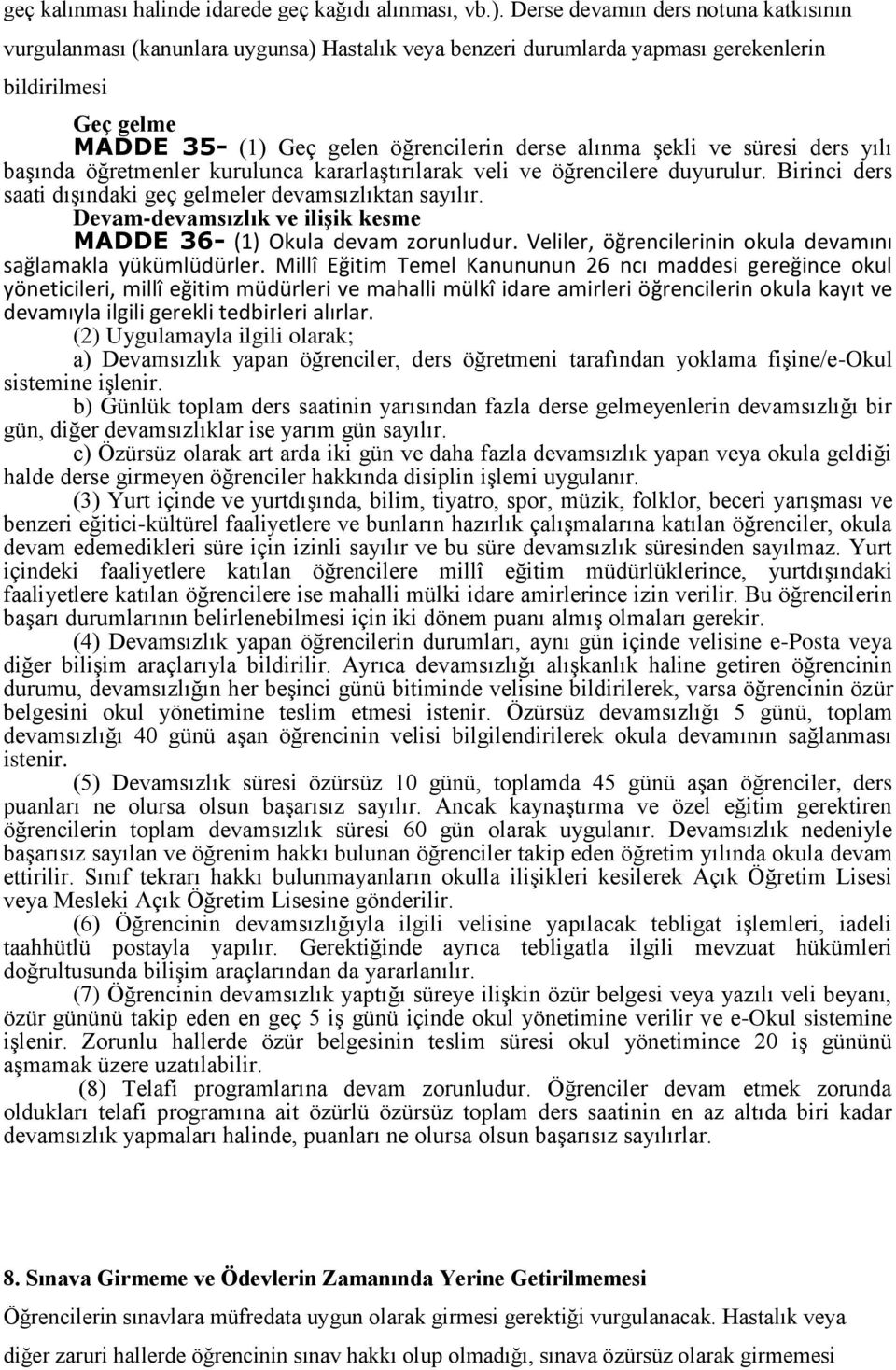 şekli ve süresi ders yılı başında öğretmenler kurulunca kararlaştırılarak veli ve öğrencilere duyurulur. Birinci ders saati dışındaki geç gelmeler devamsızlıktan sayılır.