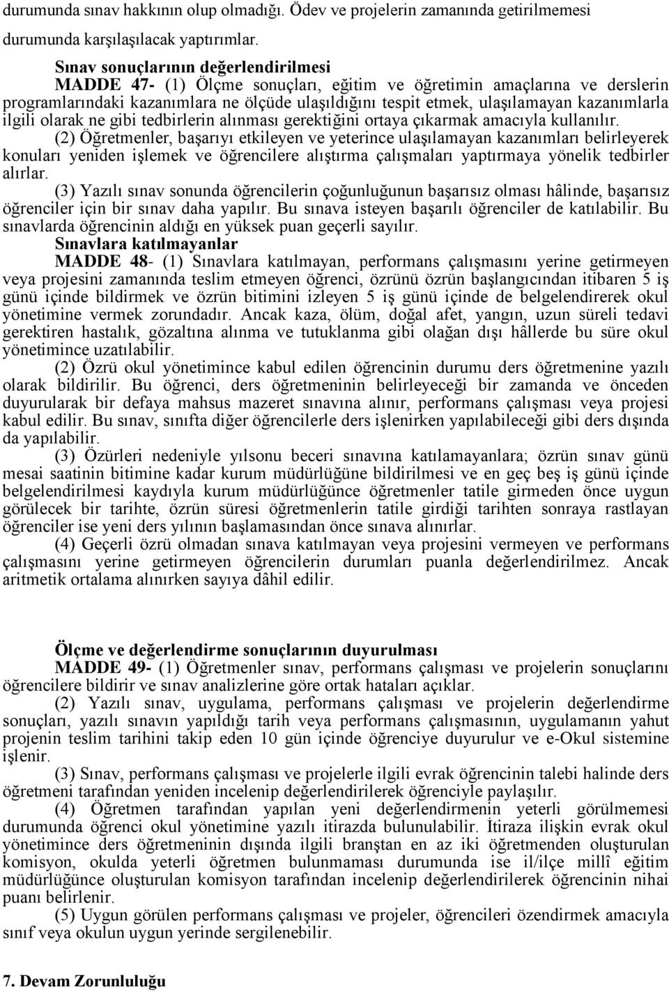 kazanımlarla ilgili olarak ne gibi tedbirlerin alınması gerektiğini ortaya çıkarmak amacıyla kullanılır.