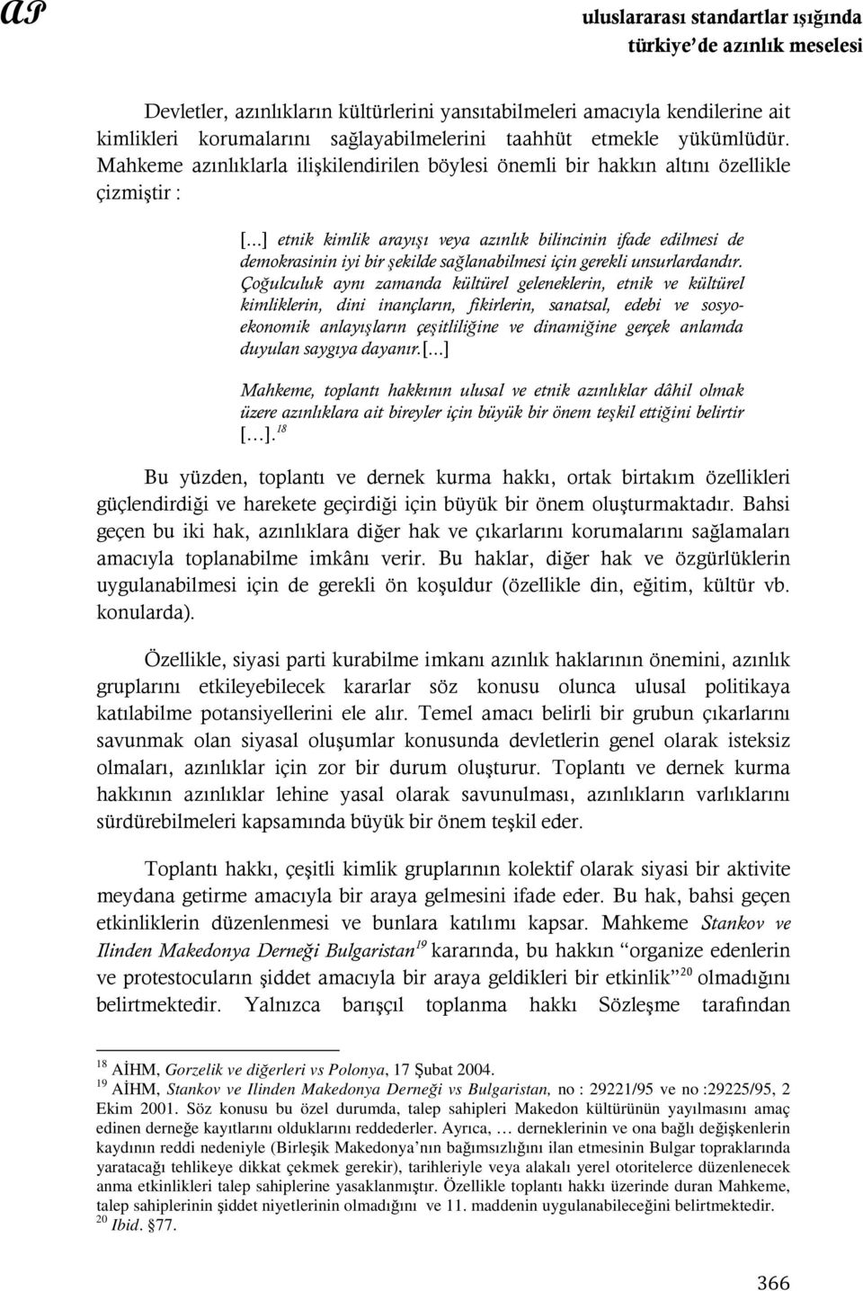 ..] etnik kimlik arayışı veya azınlık bilincinin ifade edilmesi de demokrasinin iyi bir şekilde sağlanabilmesi için gerekli unsurlardandır.