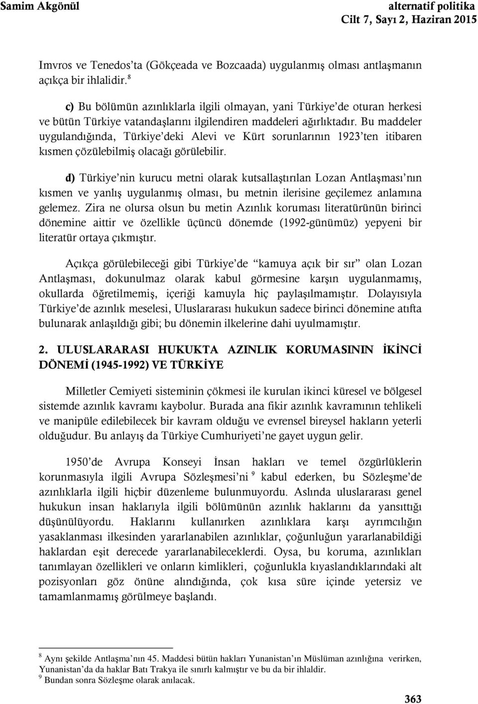 Bu maddeler uygulandığında, Türkiye deki Alevi ve Kürt sorunlarının 1923 ten itibaren kısmen çözülebilmiş olacağı görülebilir.