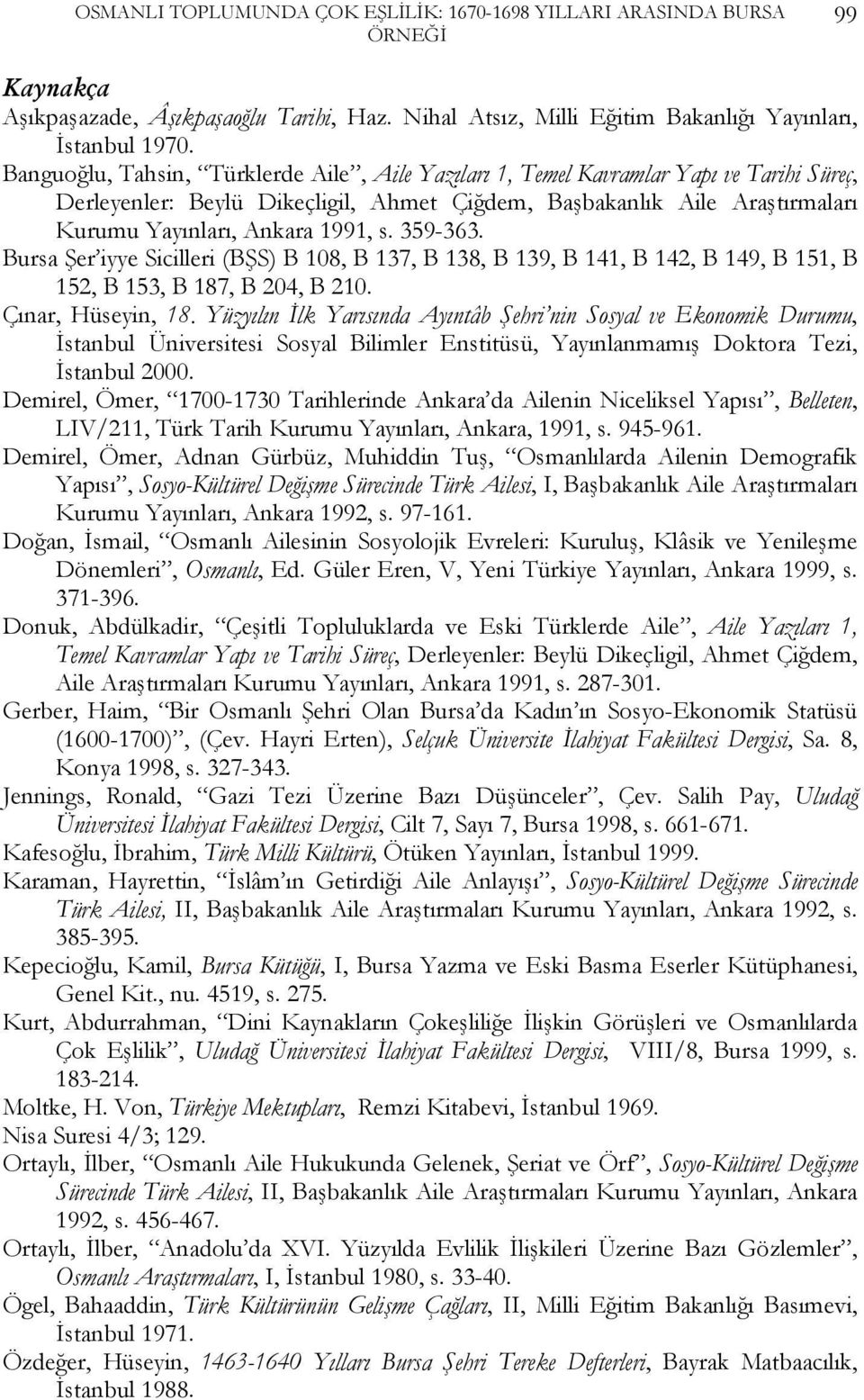 359-363. Bursa Şer iyye Sicilleri (BŞS) B 108, B 137, B 138, B 139, B 141, B 142, B 149, B 151, B 152, B 153, B 187, B 204, B 210. Çınar, Hüseyin, 18.