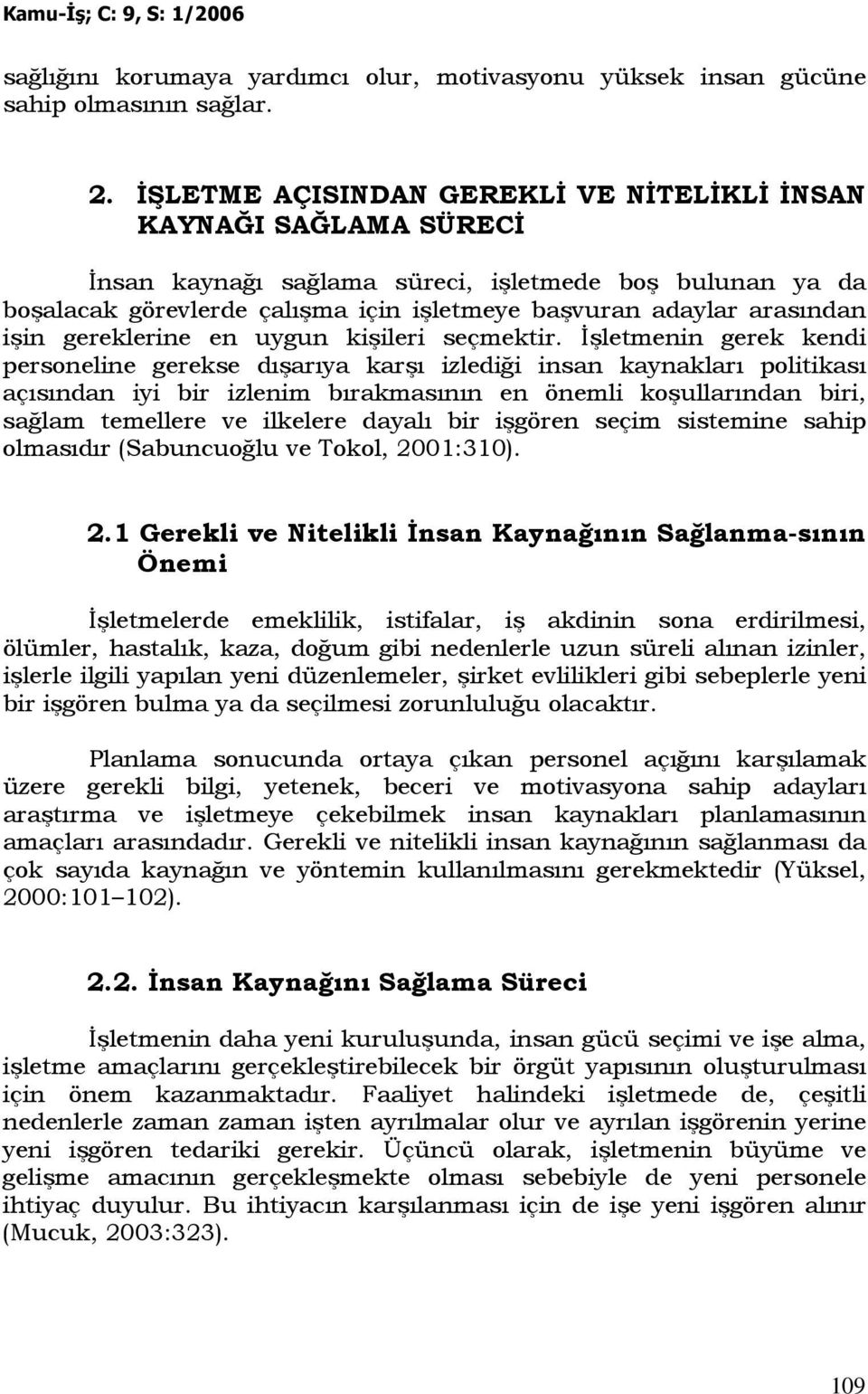 işin gereklerine en uygun kişileri seçmektir.